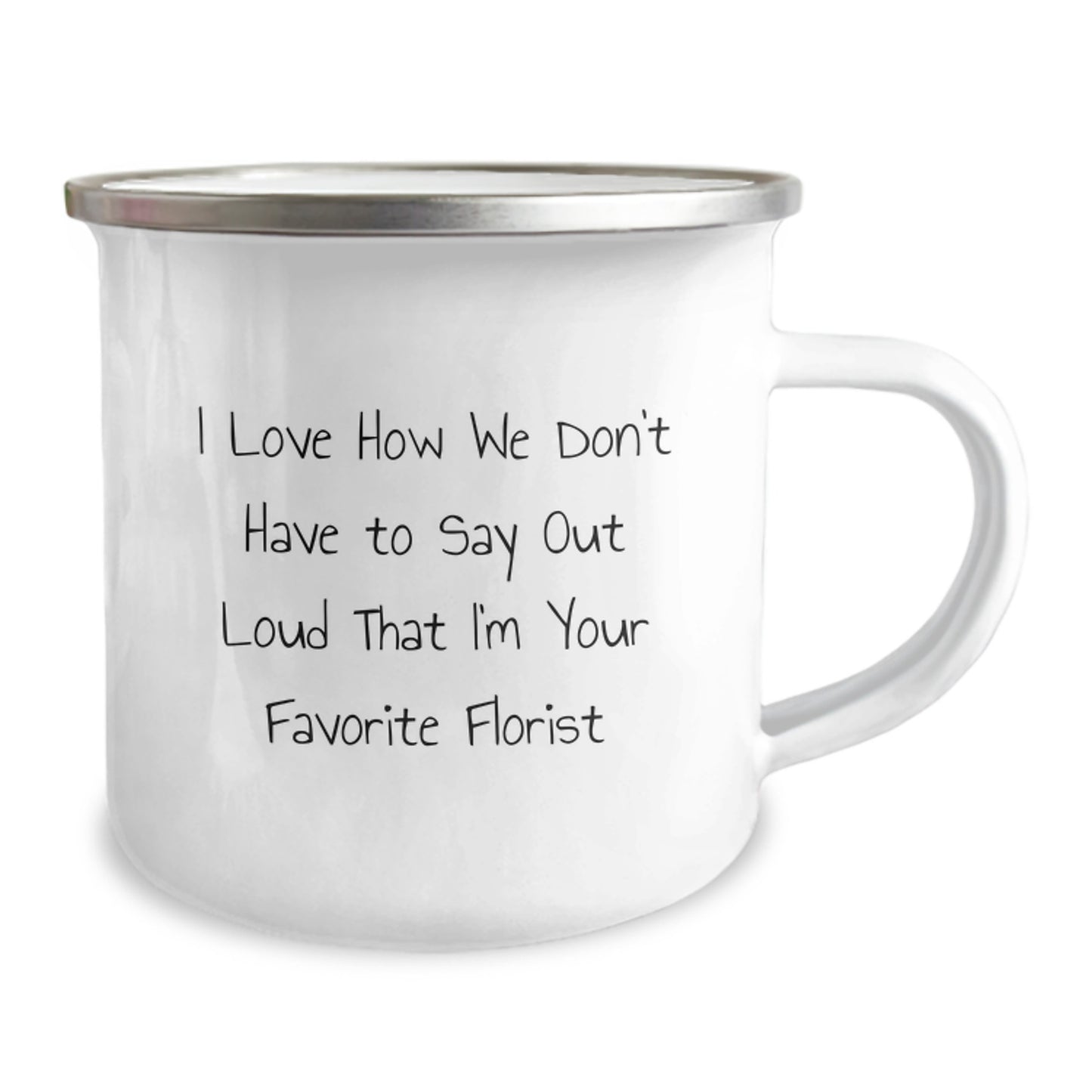 Funny Florist Gifts for Her from Friends, 'I Love How We Don't Have To Say Out Loud That I'm Your Favorite Florist' Graduation Mug, 12 oz Camping Mug - Image 2
