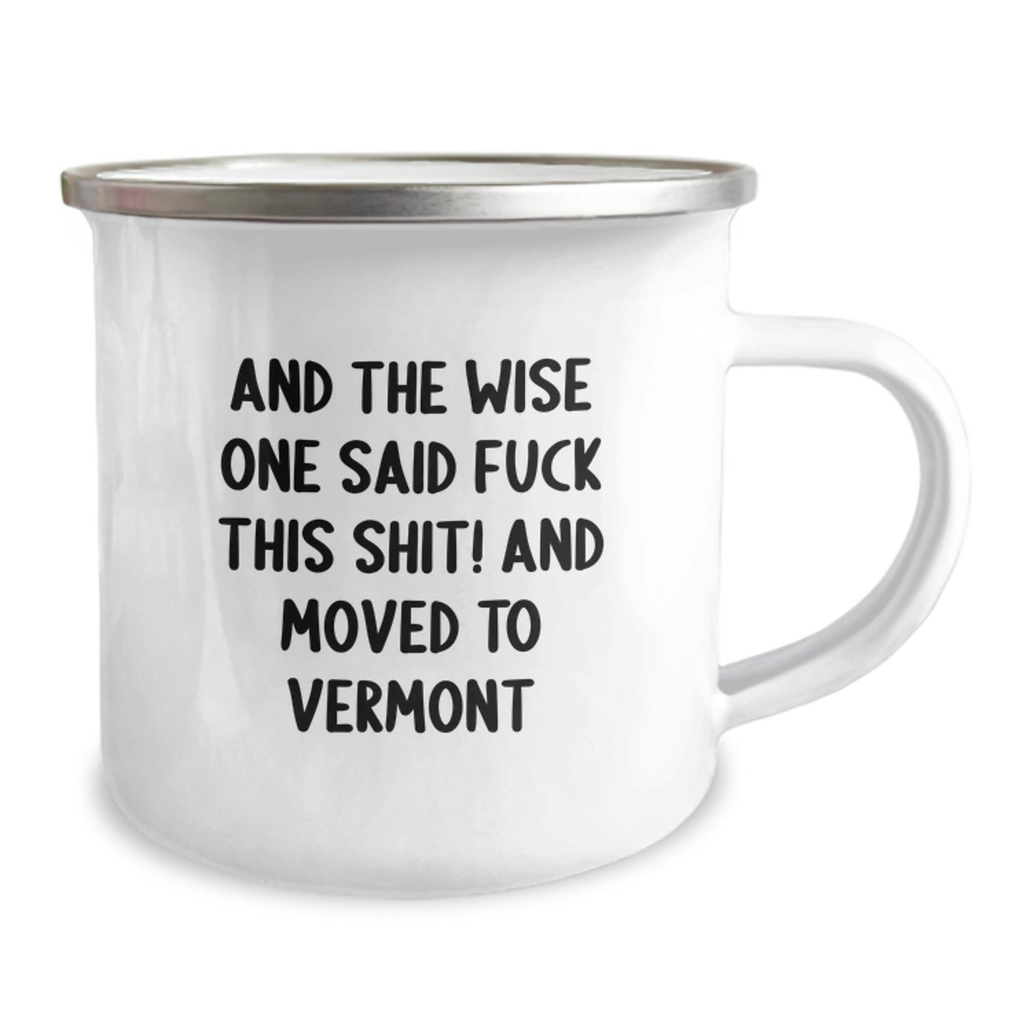 Vermont Camping Mug, Funny Quote Gifts from Friends to Family, Birthday Unique Gifts, 'And The Wise One Said F--k This Shit! And Moved To Vermont' - Image 2