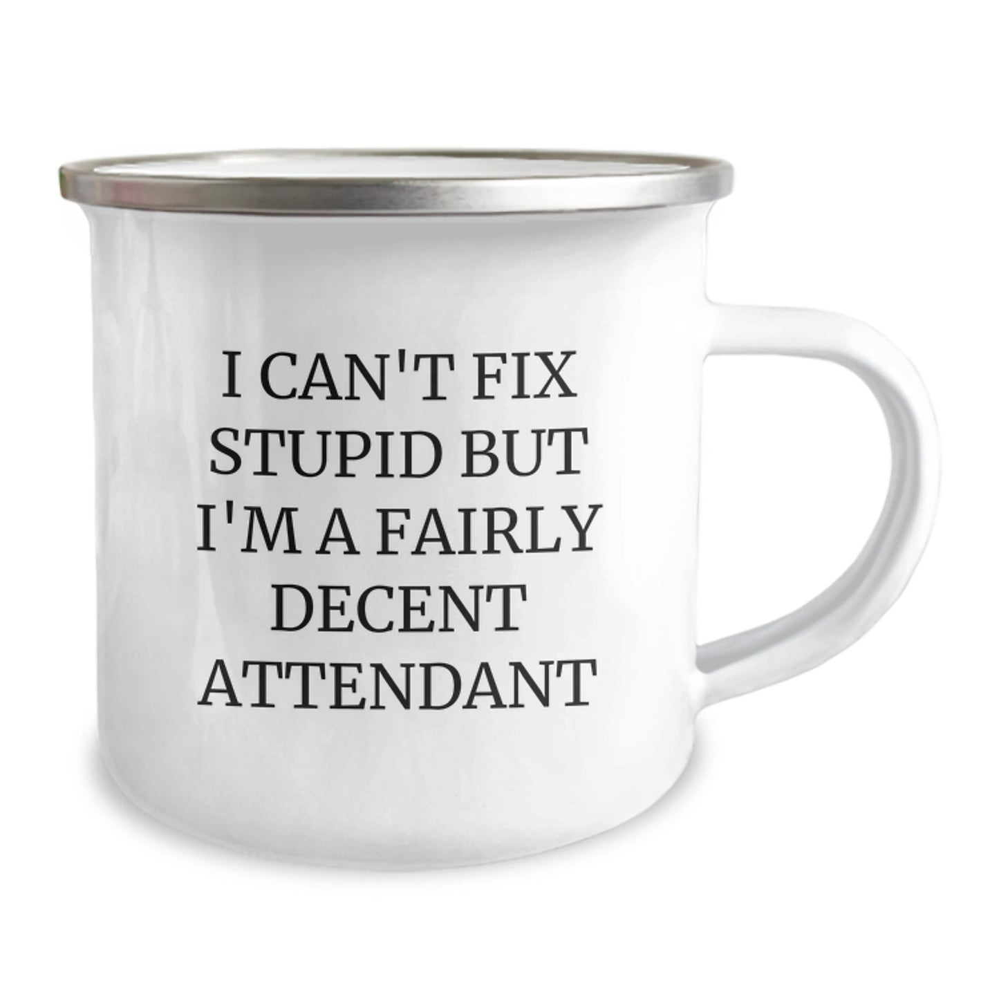 Funny Attendant Gifts from Friends - I Can't Fix Stupid But I'm A Fairly Decent Attendant Enamel Camping Mug for Birthday - Image 2