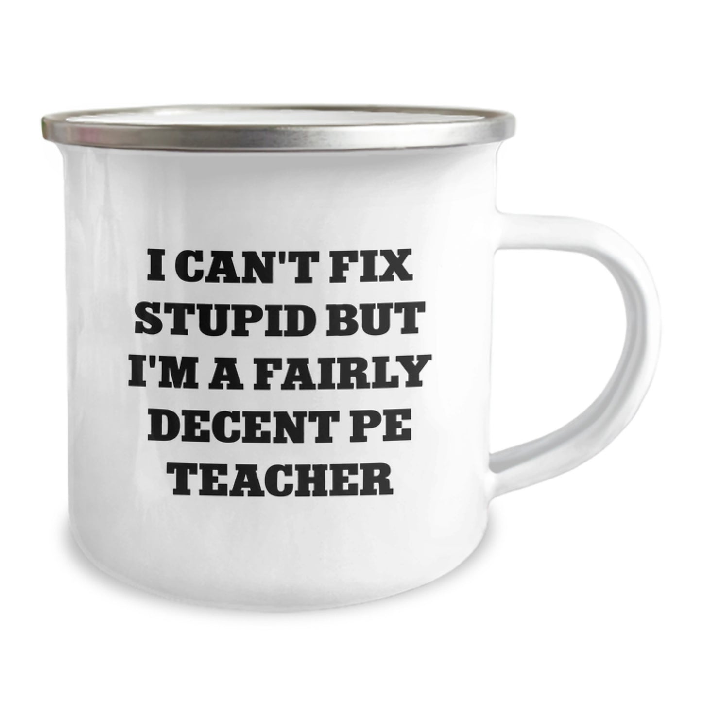 Funny PE Teacher Gifts from Friends - I Can't Fix Stupid But I'm A Fairly Decent PE Teacher - 12 oz Camping Mug for Birthday - Image 2