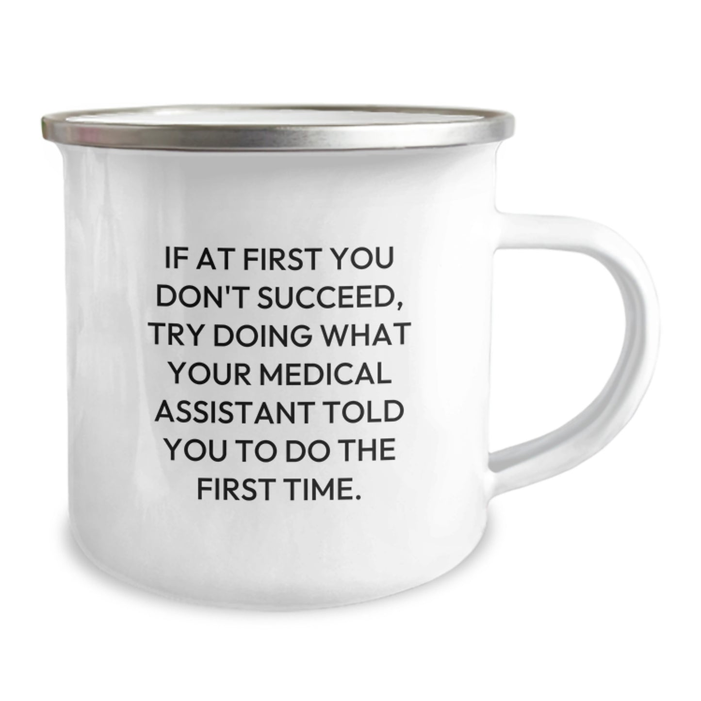 Funny Medical Assistant Gifts for Men Friends - Camping Mug - If At First You Don't Succeed, Try Doing What Your Medical Assistant Told You To Do The First Time. - Image 2