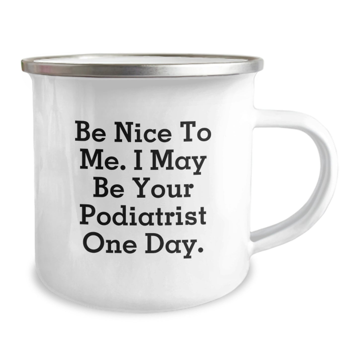 Funny Podiatrist Gifts for Men Women Friends - Be Nice To Me. I May Be Your Podiatrist One Day. Enamel Camping Mug - Unique Christmas Memorable Presents for Podiatrist - Image 2