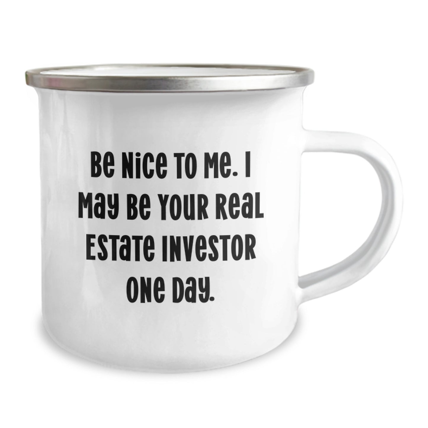 Gifts from Friends and Family for Real Estate Investor Men Christmas Unique Mugs Funny Quote 'Be Nice To Me. I May Be Your Real Estate Investor One Day.' Camping Mug - Image 2