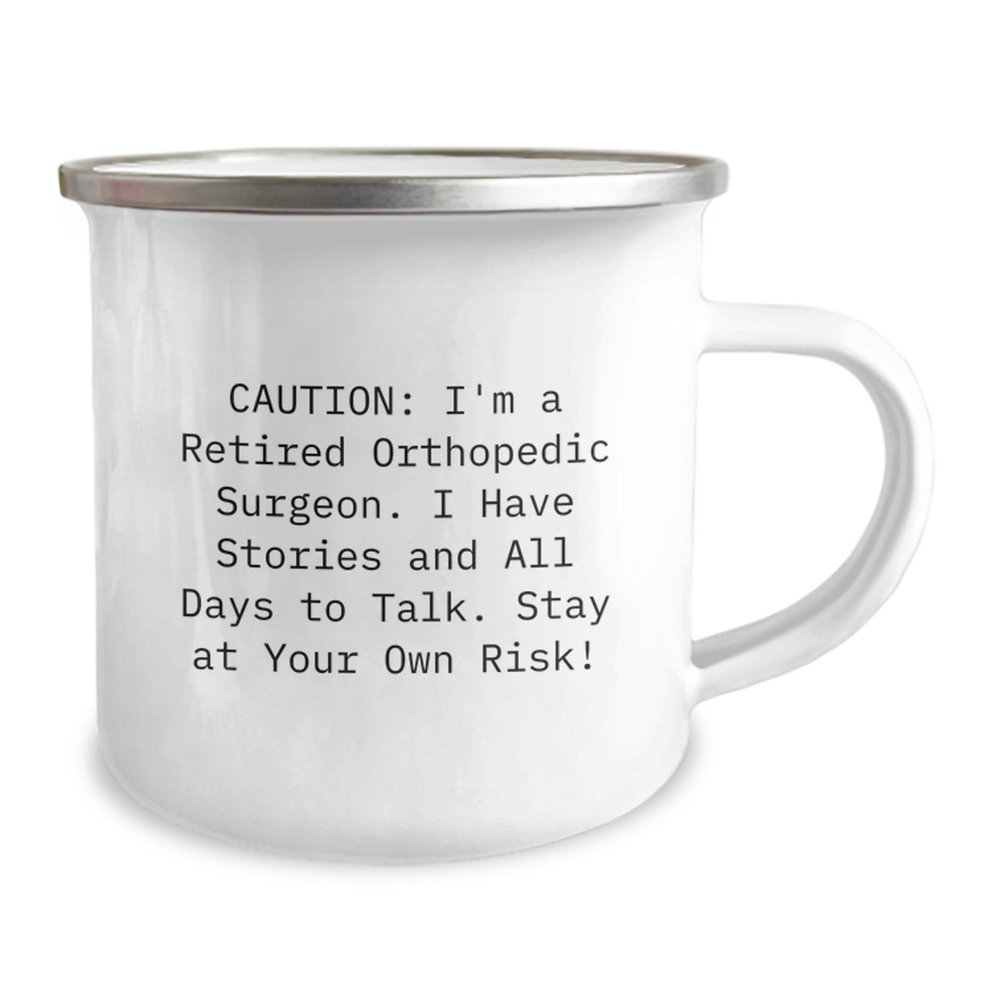Funny Gifts from Family to Orthopedic Surgeon Friends - Camping Mug for Men - Caution: I'm A Retired Orthopedic Surgeon. I Have Stories And All Days To Talk. Stay At Your Own Risk! - Image 2