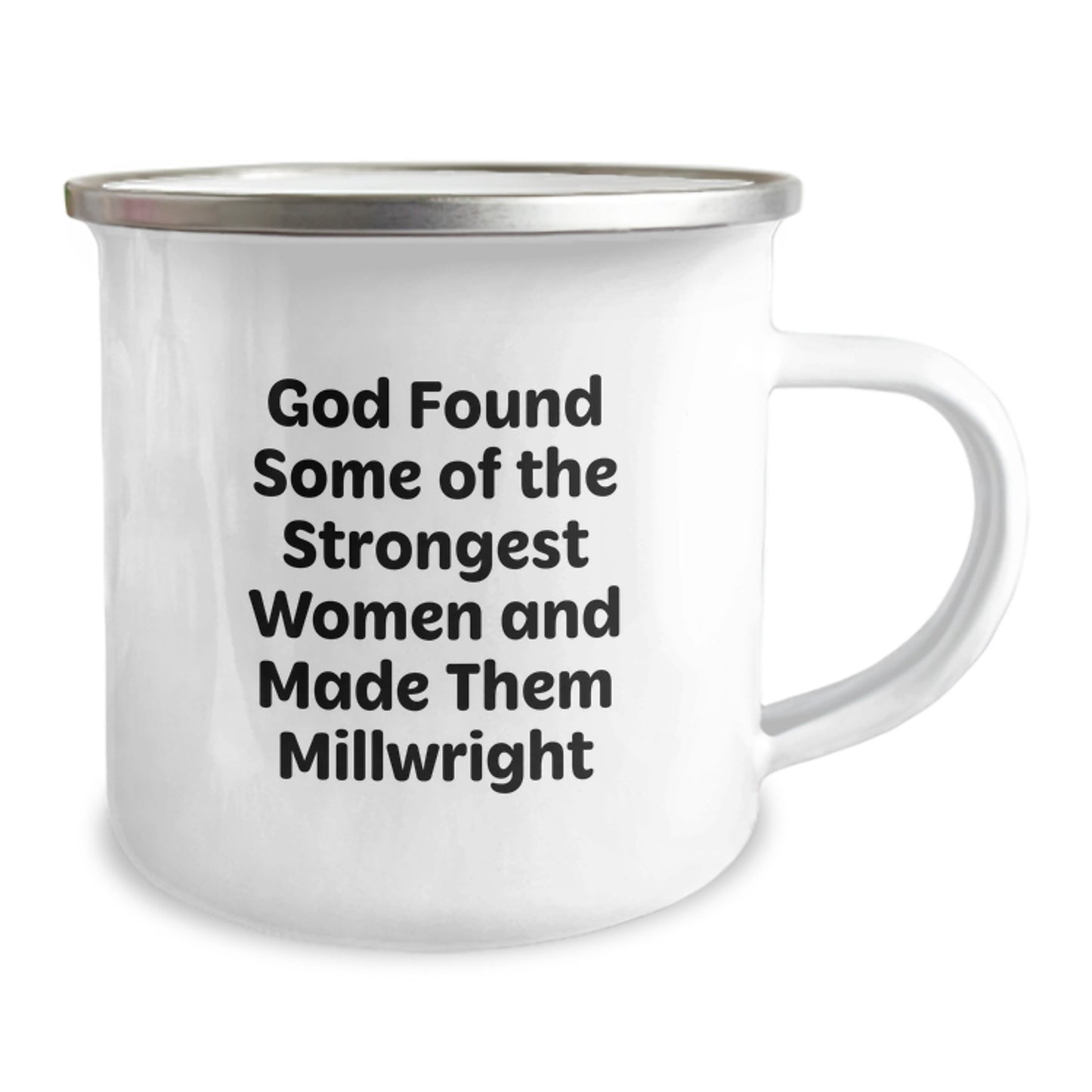 Gifts from Men for Millwrights, Inspirational Camping Mug for Graduation, God Found Some Of The Strongest Women And Made Them Millwright - Image 2