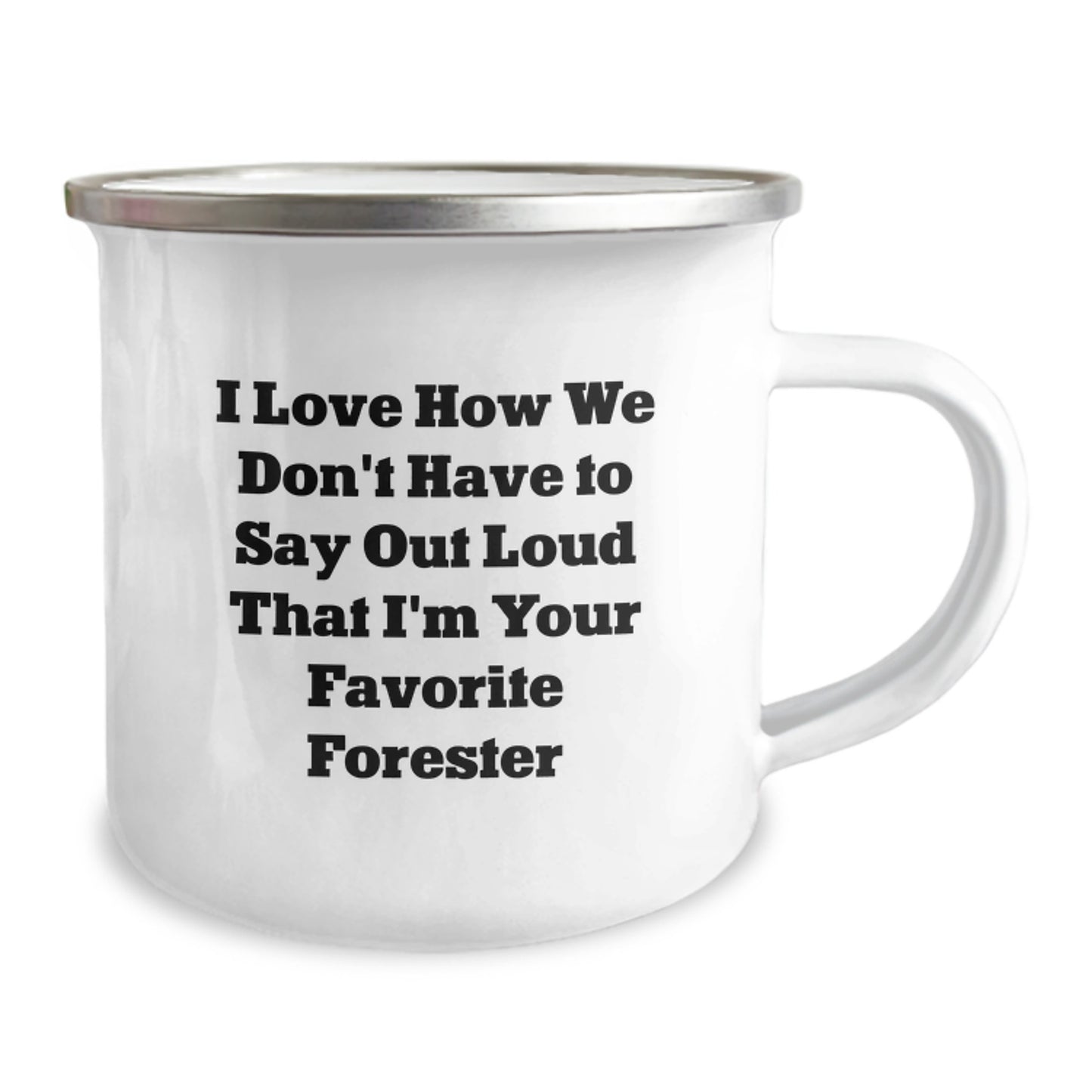 Funny Forester Gifts, I Love How We Don't Have To Say Out Loud That I'm Your Favorite Forester, Camping Mug for Forester, Men, and Women, Graduation Unique Gifts from Friends, Coworkers, or Family - Image 2