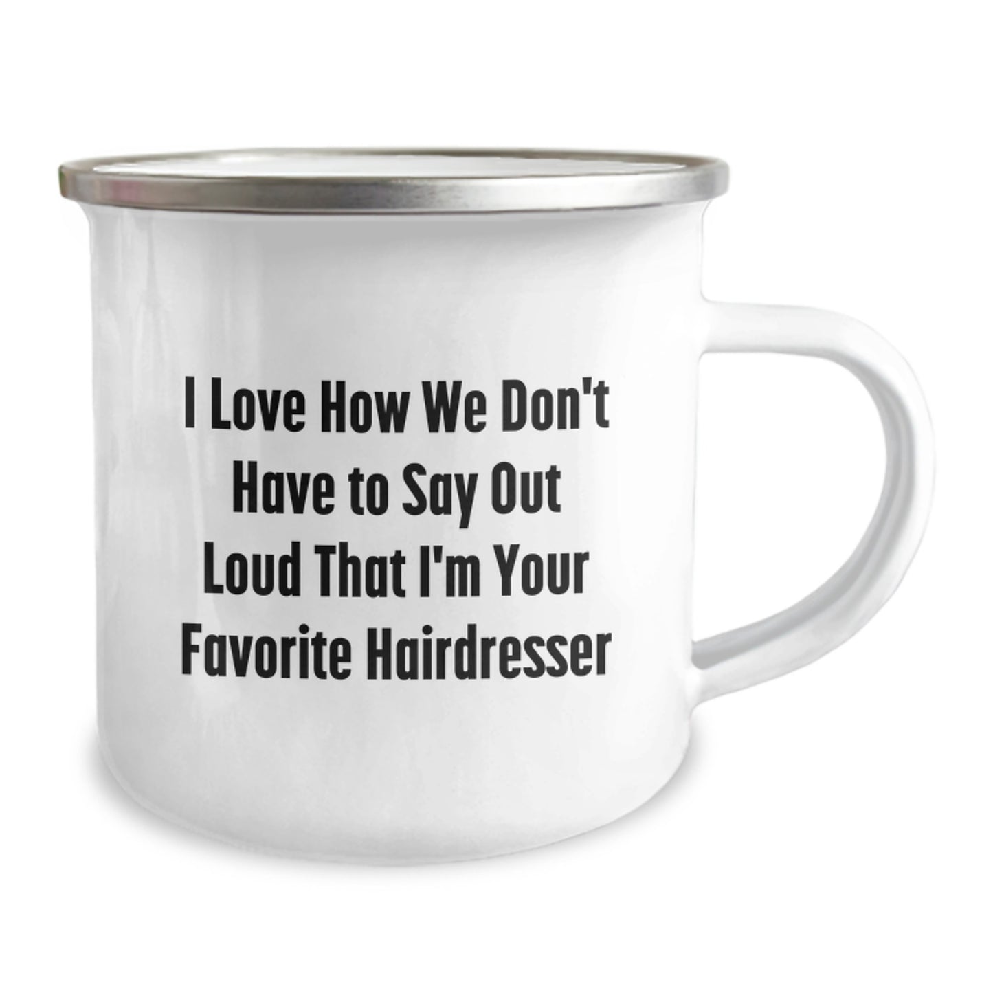 Gifts from Friends to Hairdresser - I Love How We Don't Have To Say Out Loud That I'm Your Favorite Hairdresser - Graduation Unique Gifts for Hairdresser, Funny Quote on Camping Mug - Image 2
