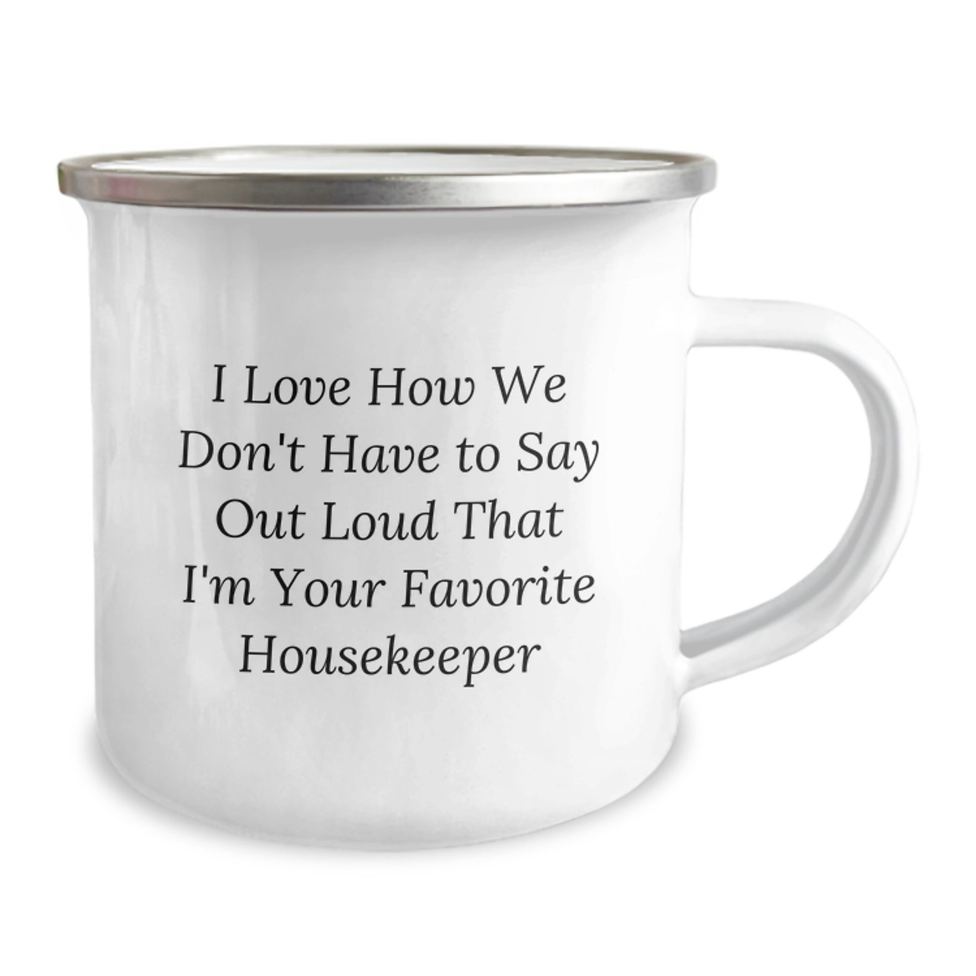 Funny Housekeeper Gifts from Men to Coworkers - I Love How We Don't, Housekeeper Humor Graduation Unique Gifts for Women Camping Mug, 12 oz Stainless Steel Enamel - Image 2