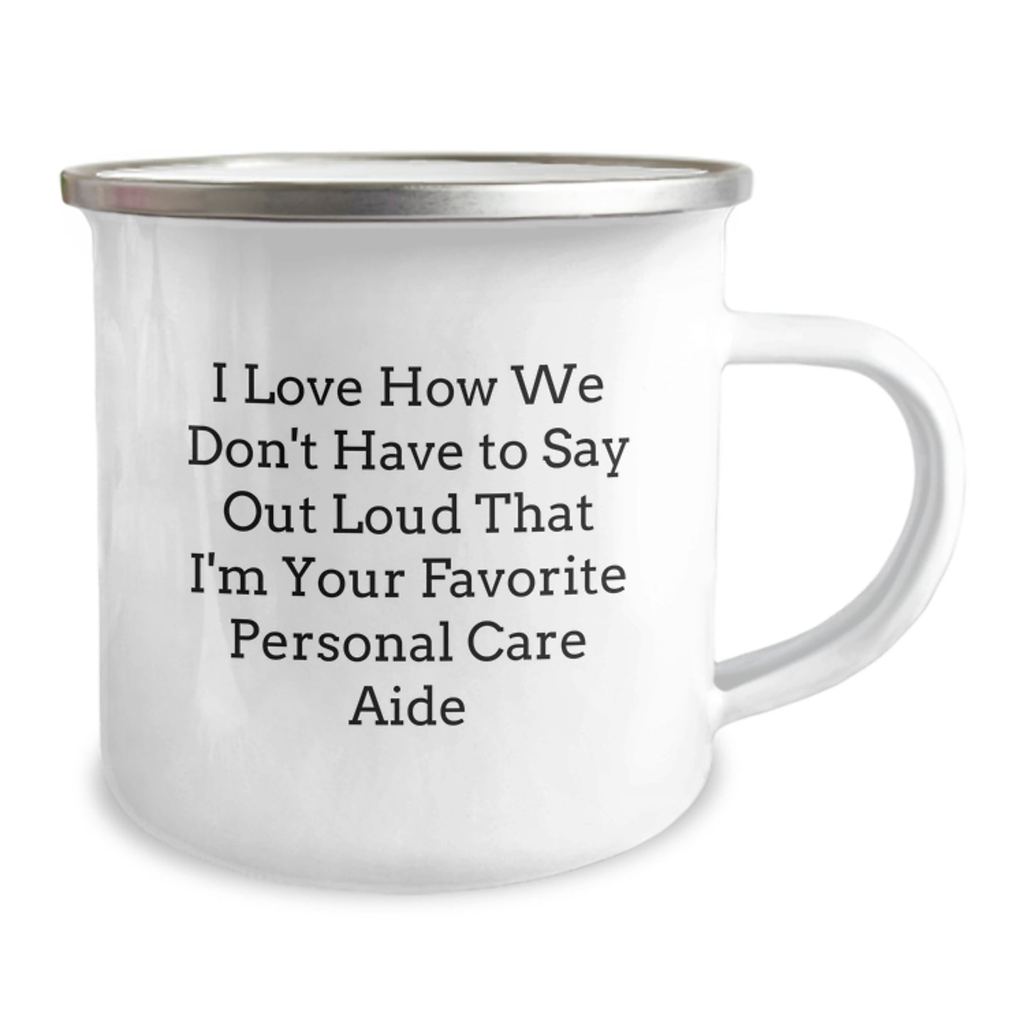 Funny Graduation Gifts for Personal Care Aide, I Love How We Don't Have To Say Out Loud That I'm Your Favorite, 12 oz Stainless Steel Camping Mug, Gifts from Men to Women, Coworkers, Family, Friends - Image 2