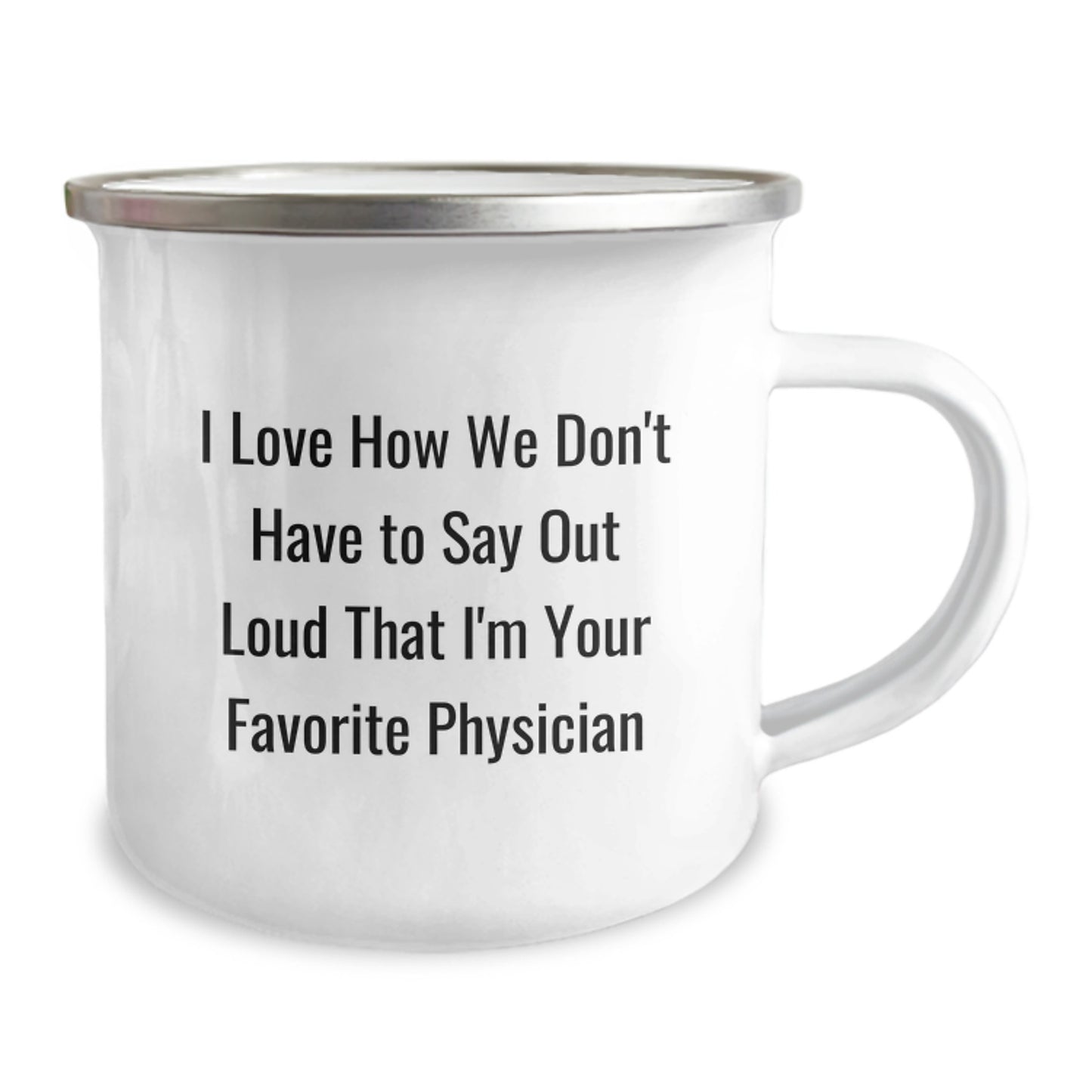 Funny Physician Gifts from Family for Favorite Doctor Graduation Unique Mug, 'I Love How We Don't Have To Say Out Loud That I'm Your Favorite Physician' - 12 oz Camping Mug - Image 2