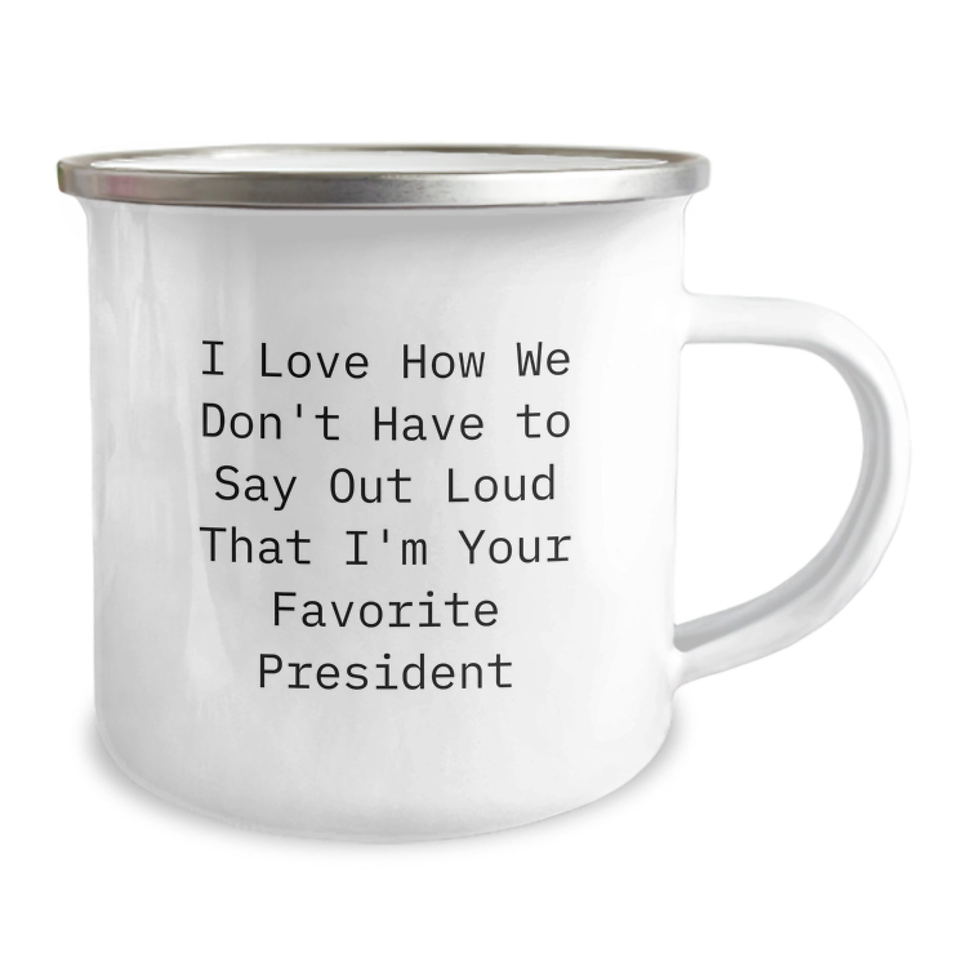 Funny President Gifts from Friends - I Love How We Don't Have To Say Out Loud That I'm Your Favorite President Quote President Camping Mug, Birthday Unique Gifts for Men, Women, Family, Coworkers - Image 2