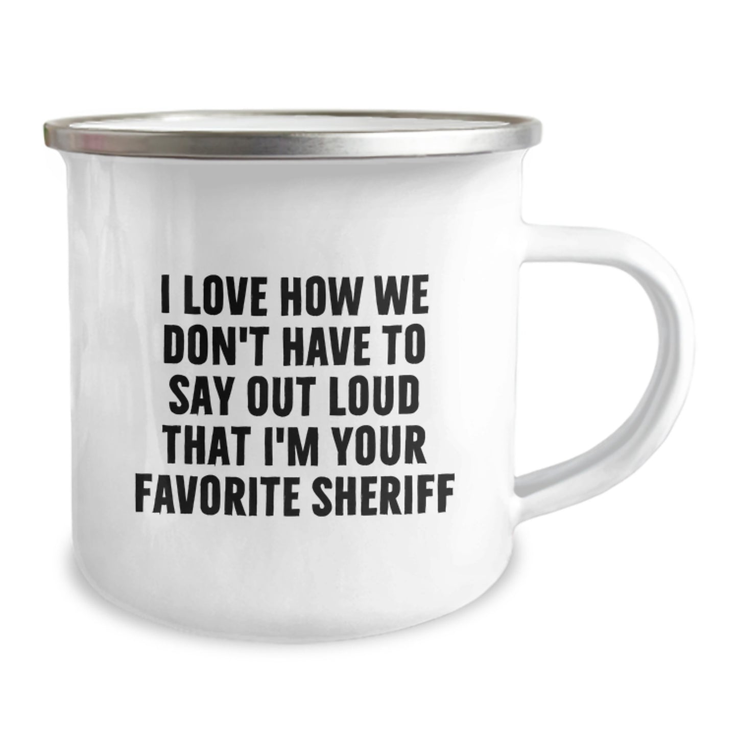 Funny Sheriff Gifts for Birthday - 'I Love How We Don't Have To Say Out Loud That I'm Your Favorite Sheriff' Camping Mug from Friends, Perfect for Sheriff Enthusiasts and Sheriff Lovers - Image 2
