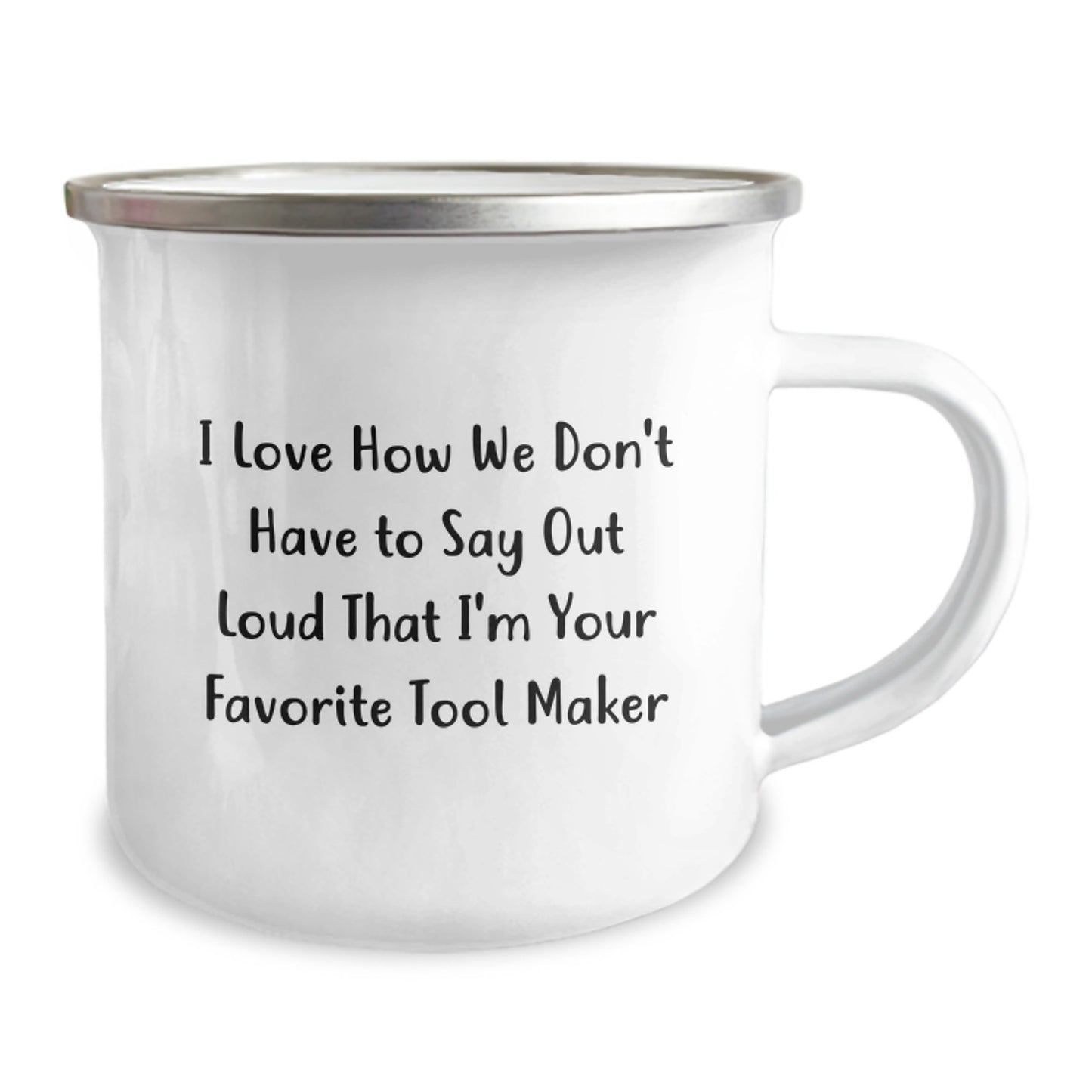 Funny Tool Maker Gifts from Family for Tool Maker Graduation, Camping Mug 'I Love How We Don't Have To Say Out Loud That I'm Your Favorite Tool Maker', 12 oz Stainless Steel with Enamel Finish - Image 2