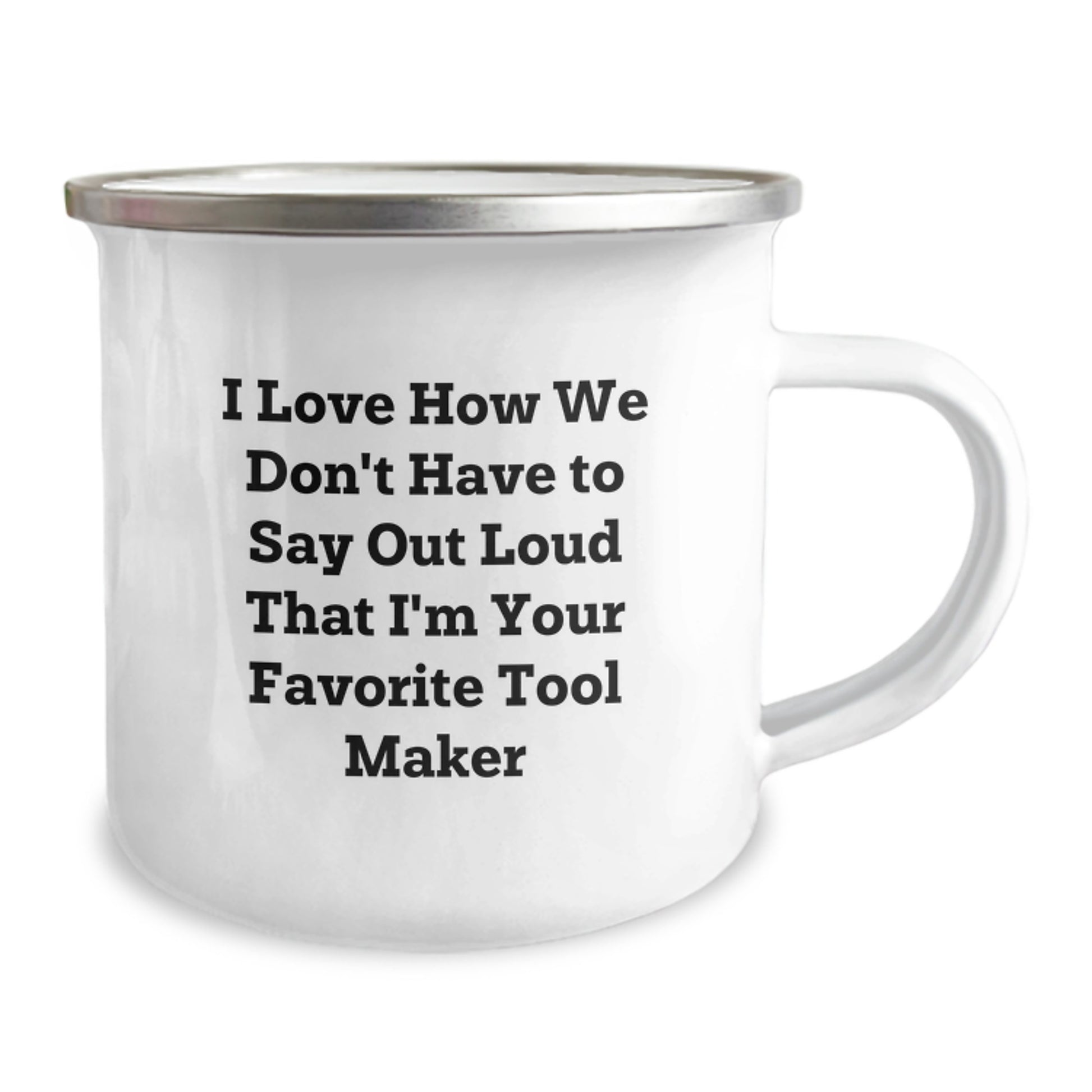 Tool Maker Gifts, Funny Camping Mug, 'I Love How We Don't Have To Say Out Loud That I'm Your Favorite Tool Maker' - Gifts from Family to Tool Maker - Graduation Unique Gifts - Image 2