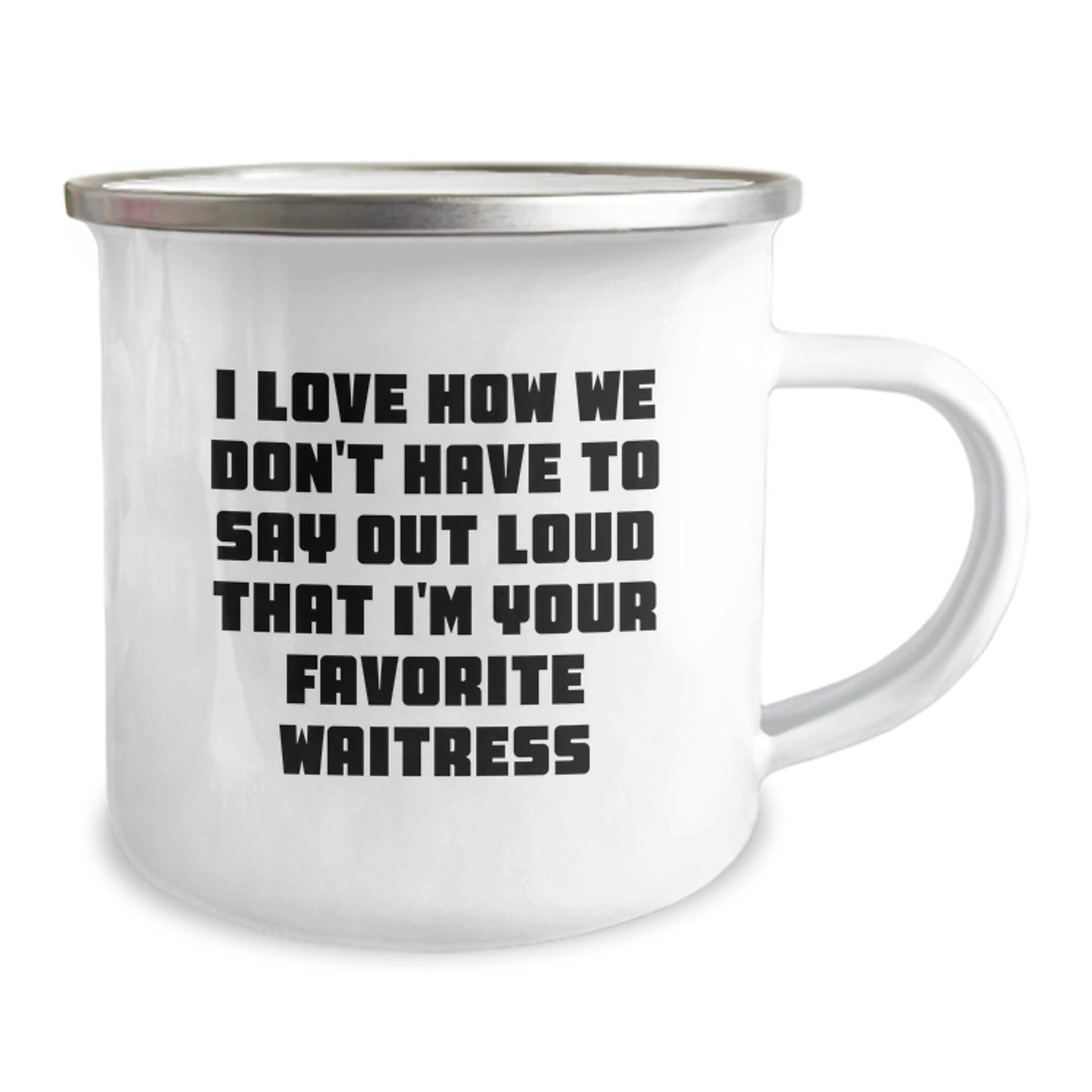 Funny Waitress Gifts from Friends, Unique Birthday Unique Gifts for Favorite Waitress, I Love How We Don't Have To Say Out Loud That I'm Your Favorite Waitress Camping Mug - Image 2