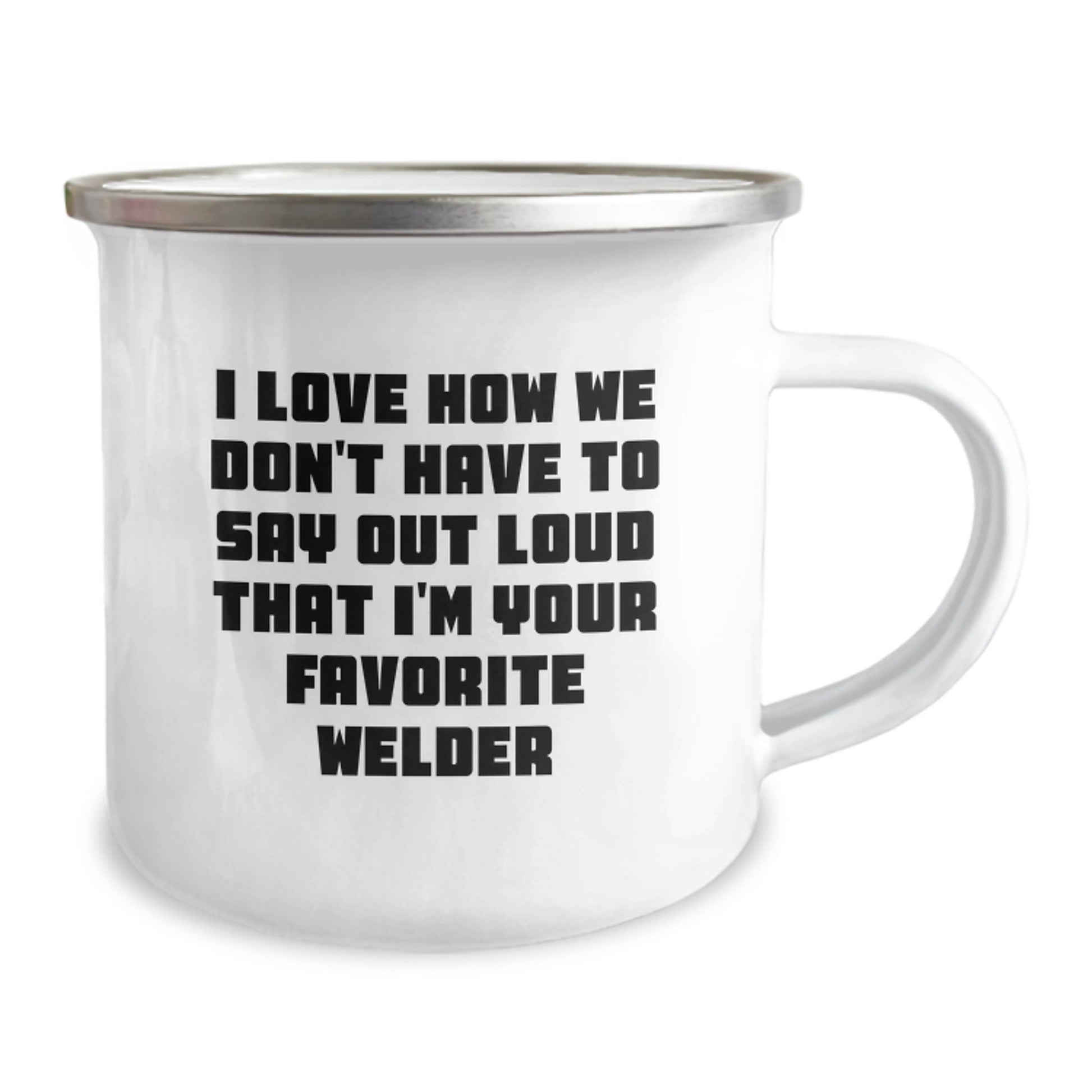 Welder Gifts from Friends, Unique Camping Mug for Graduation, I Love How We Don't Have To Say Out Loud That I'm Your Favorite Welder Funny Quote - Image 2