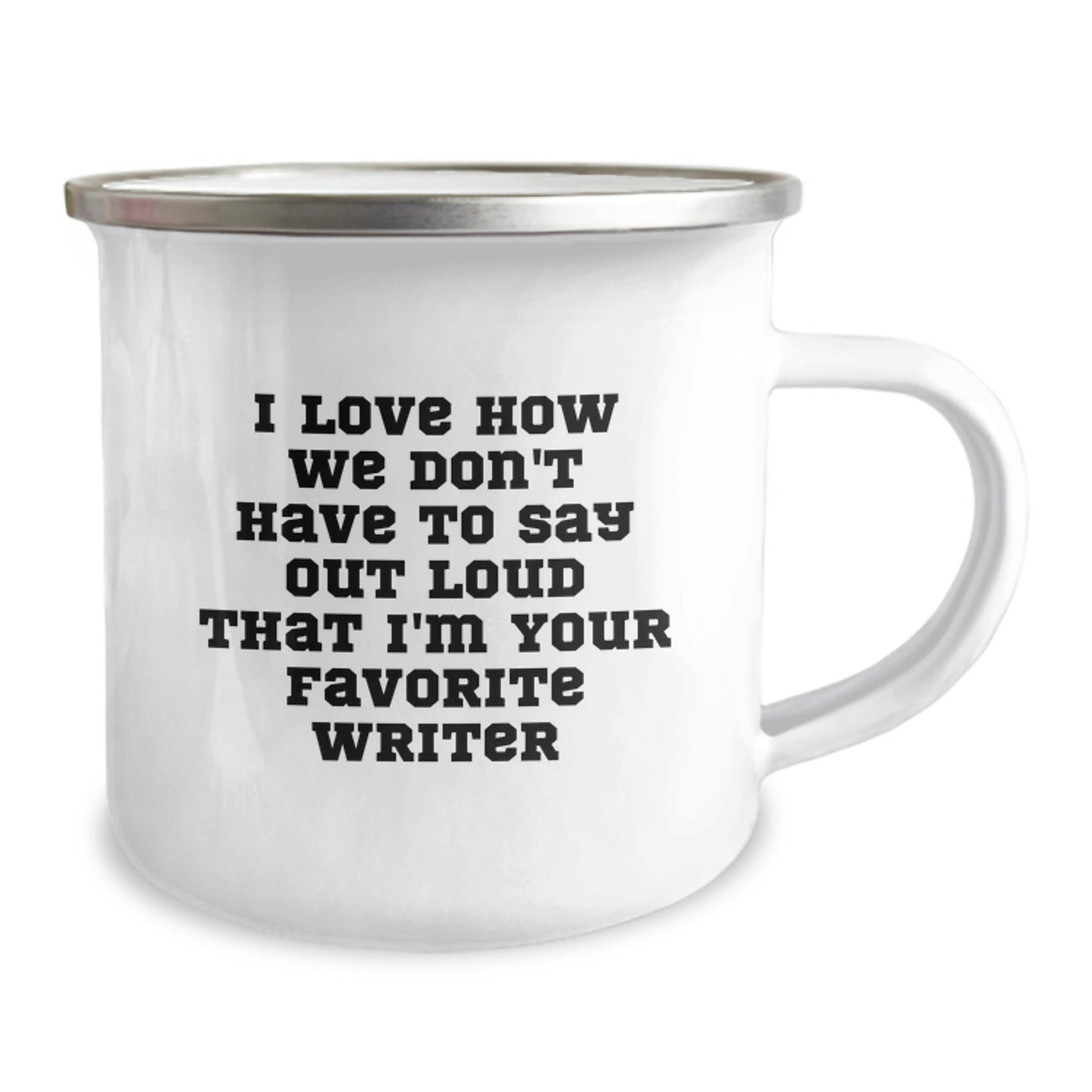 Gifts from Friends for Writers, Funny Writer Mug, I Love How We Don't Have To Say Out Loud That I'm Your Favorite Writer, 12 oz Camping Mug for Birthday - Image 2