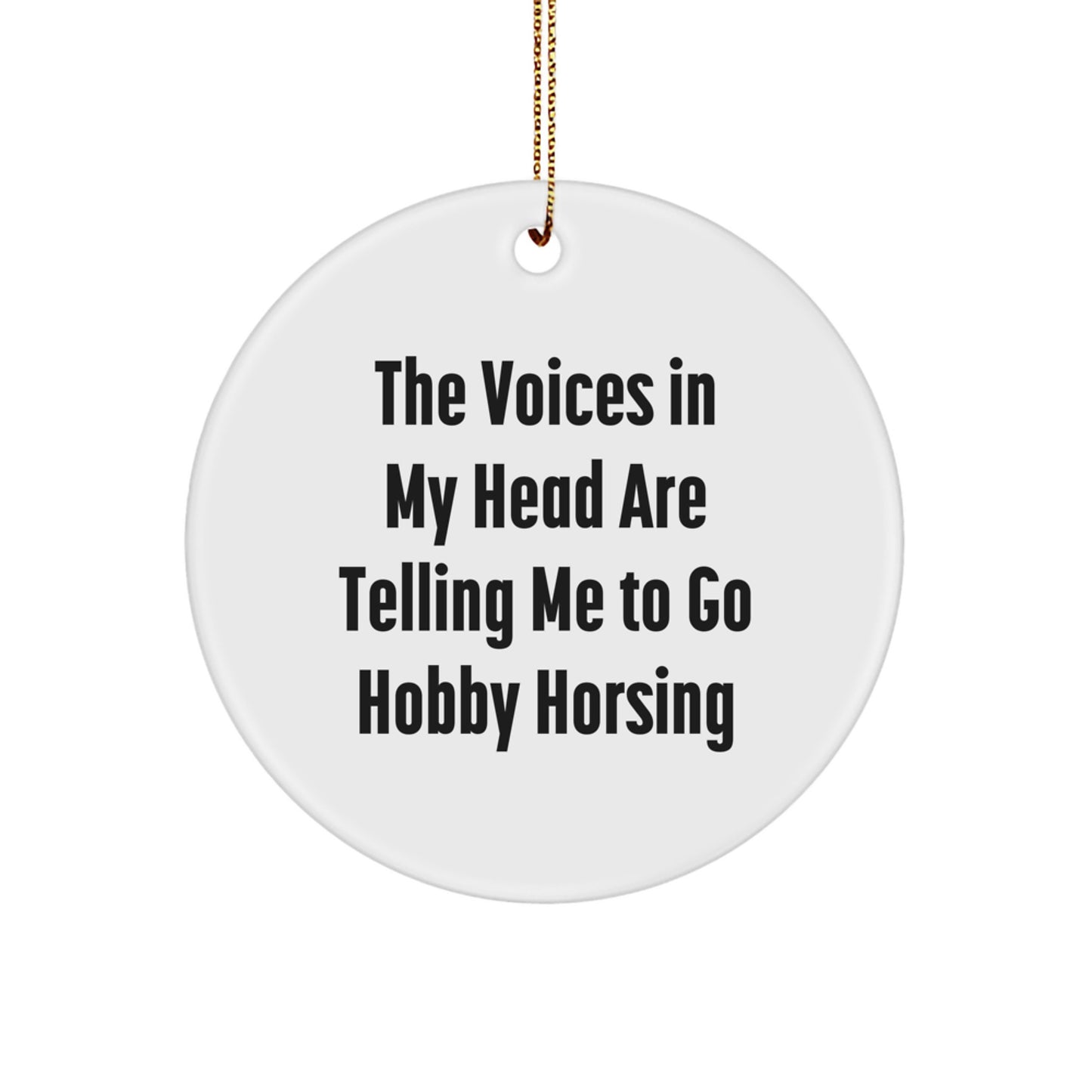 Funny Hobby Horsing Gifts from Men for Women - Hobby Horsing Christmas, Circle Ornament, The Voices In My Head Are Telling Me To Go Hobby Horsing - Image 1