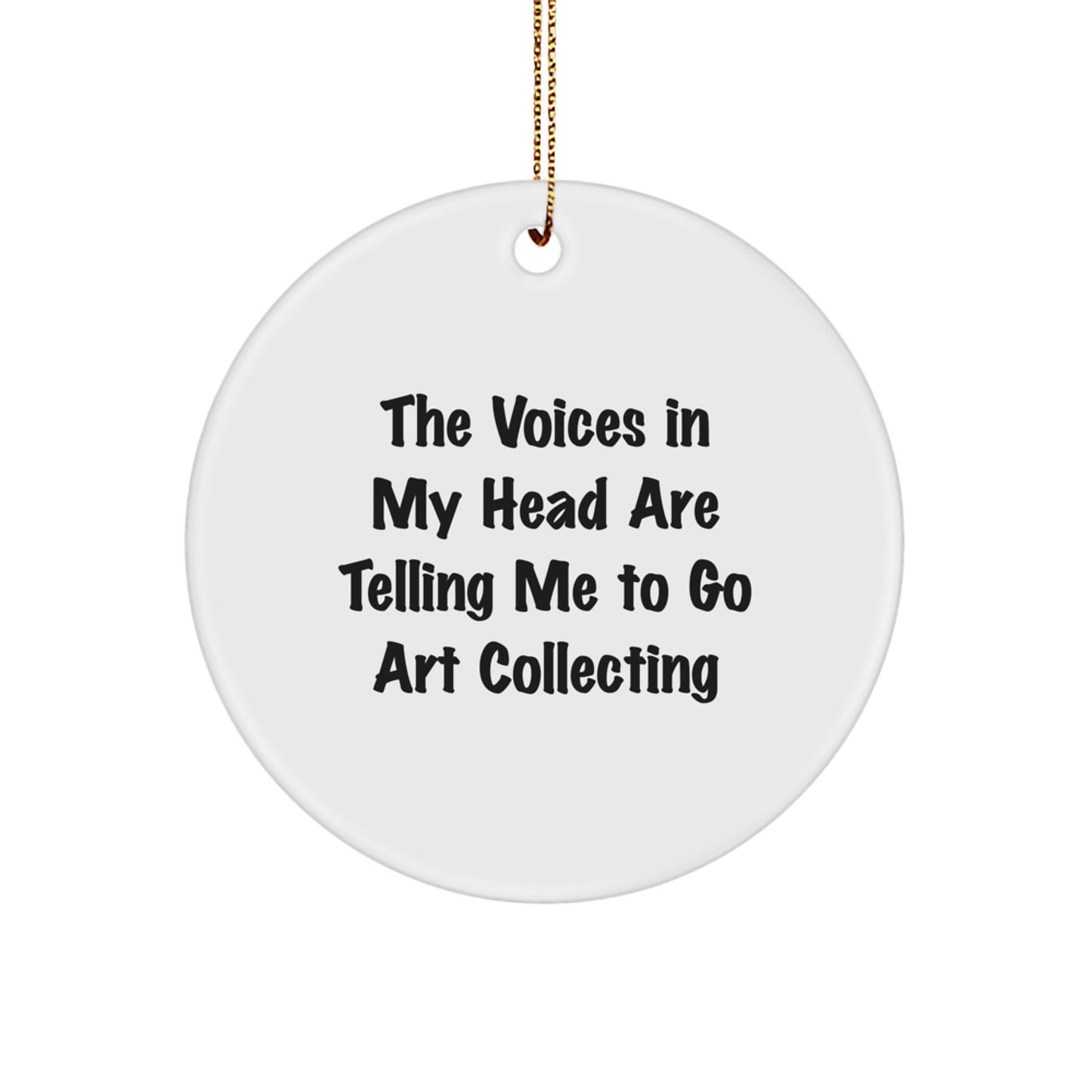 Funny Art Collecting Gifts for Friends - 'The Voices In My Head Are Telling Me To Go Art Collecting' Circle Ornament, Unique Christmas Decor - Image 1