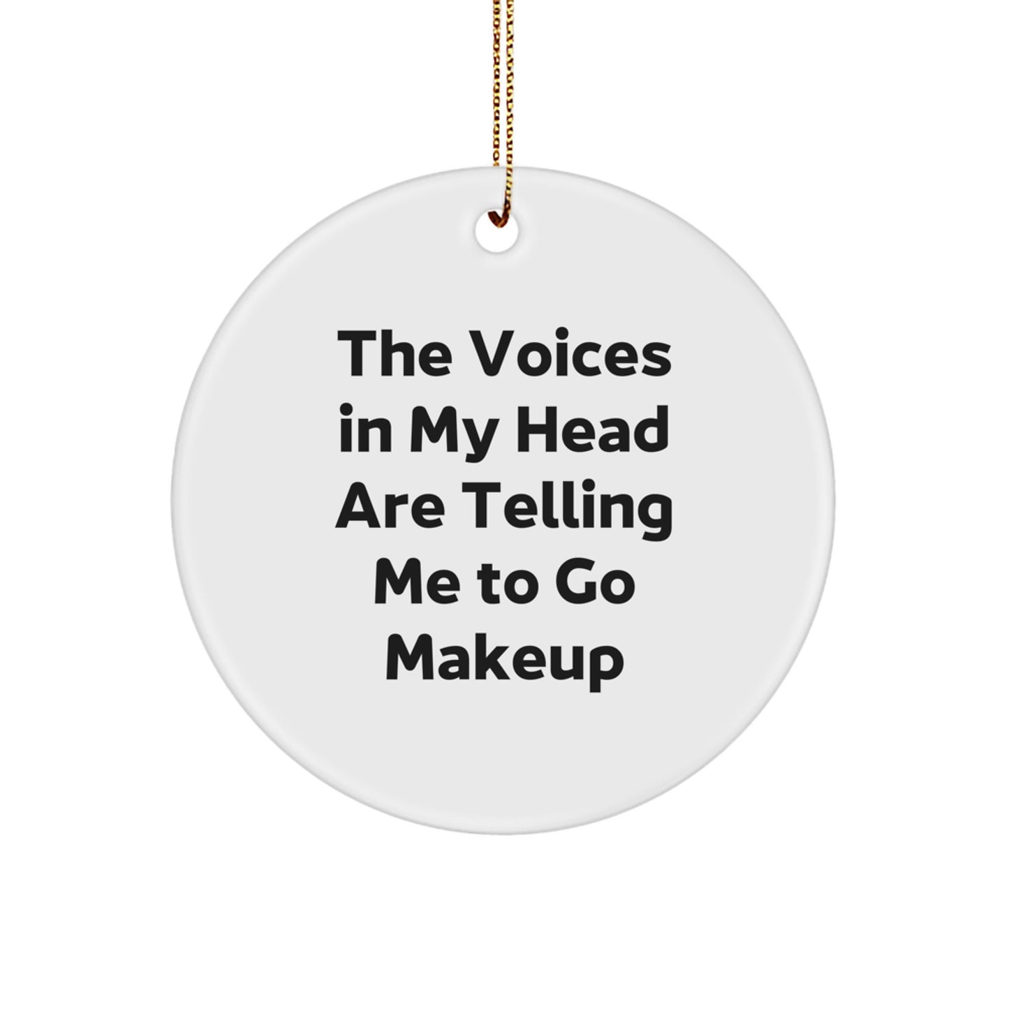 Funny Makeup Inspiration Gifts from Friends for Women Circle Ornament The Voices In My Head Are Telling Me To Go Makeup - Image 1