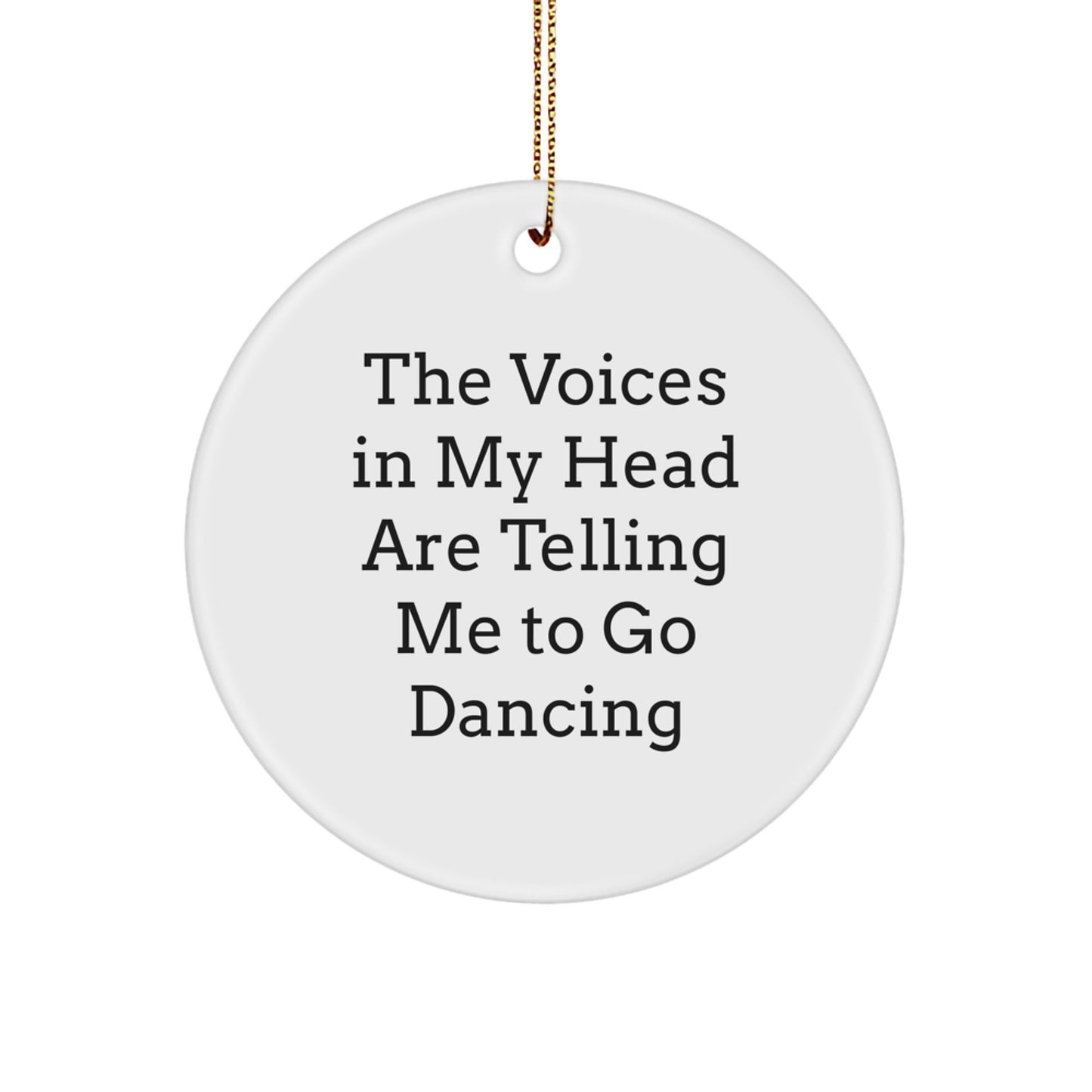 Funny Dancing Gifts for Friends - 'The Voices In My Head Are Telling Me To Go Dancing' Circle Ornament, White, Christmas Unique Gifts from Family - Image 1