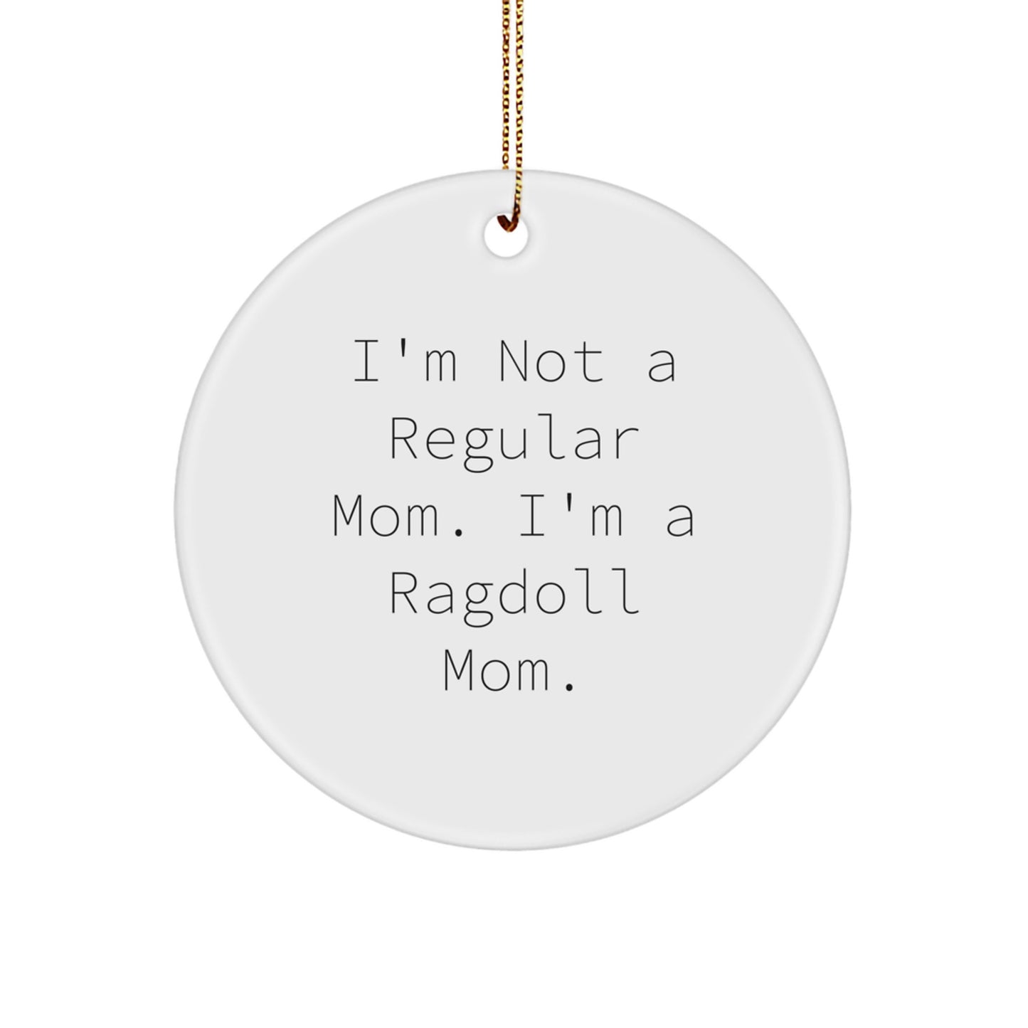 Funny Ragdoll Cat Gifts for Friends and Family, Christmas Unique Circle Ornament, Gifts from Mom with Love, I'm Not A Regular Mom, I'm A Ragdoll Mom. - Image 1