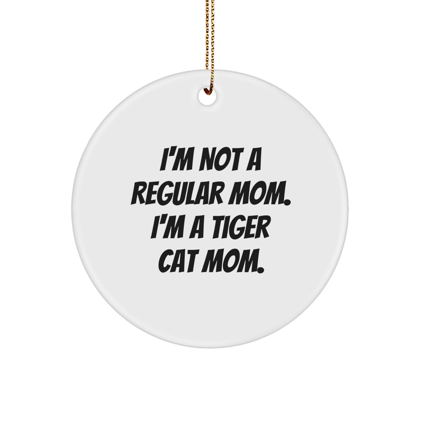 Funny Tiger Cat Mom Gifts, Circle Ornament, 'I'm Not A Regular Mom. I'm A Tiger Cat Mom.' Christmas Unique Presents for Tiger Cat Lover from Mom - Image 1