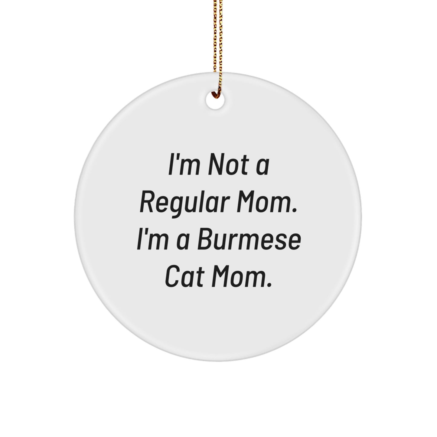 Funny Burmese Cat Mom Gifts from Mom to Burmese Cat Lover at Christmas Unique Gifts, Burmese Cat Circle Ornament, I'm Not A Regular Mom. I'm A Burmese Cat Mom. - Image 1