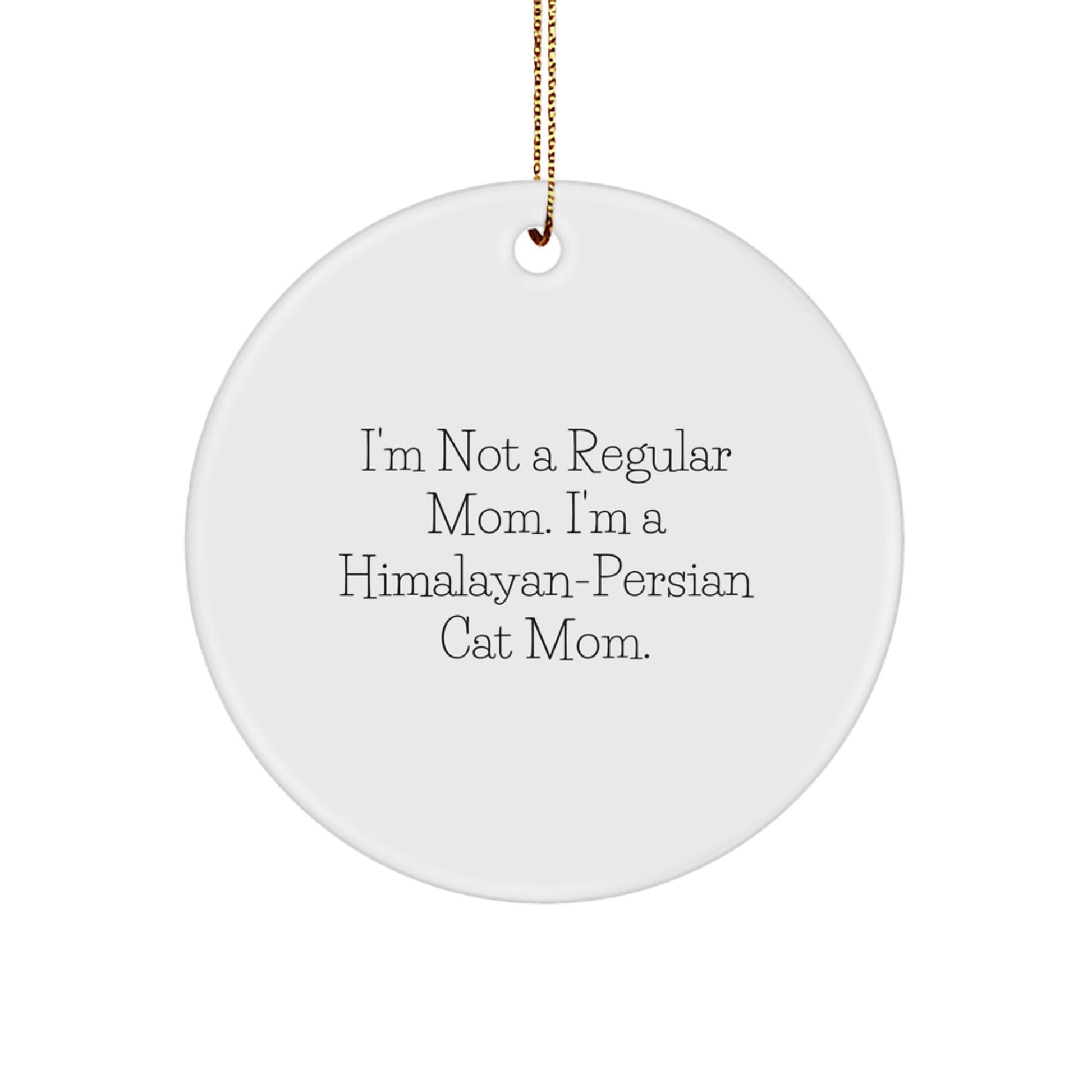 Himalayan-Persian Cat Mom Gifts, Funny Christmas Circle Ornament, 'I'm Not A Regular Mom. I'm A Himalayan-persian Cat Mom.' - Image 1