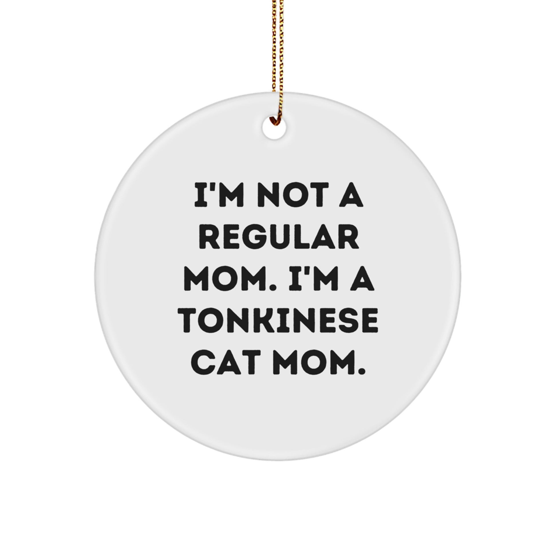 Funny Tonkinese Cat Mom Gift, I'm Not A Regular Mom. I'm A Tonkinese Cat Mom., Circle Ornament for Christmas, Gifts from Mom to Tonkinese Cat Lover - Image 1