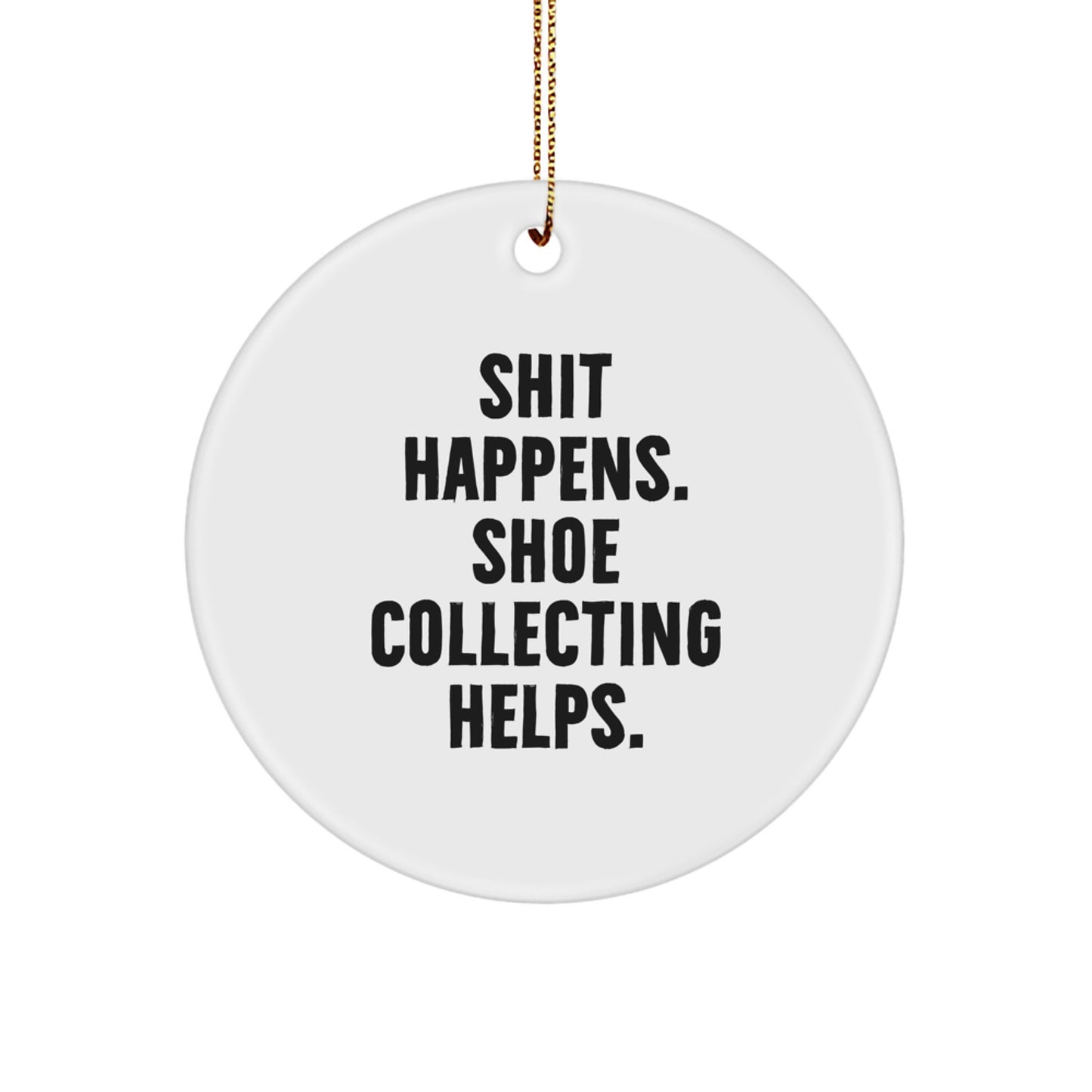 Funny Shoe Collecting Gifts for Him - 'Shit Happens. Shoe Collecting Helps.' Christmas Unique Circle Ornament from Friends, Men, Coworkers to Family - Image 1