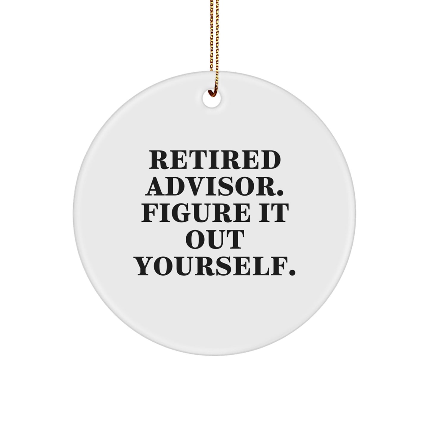 Funny Advisor Gifts from Family - Retired Advisor Figure It Out Yourself Circle Ornament, White, 2.75" tall, Perfect for Christmas Decorations - Image 1