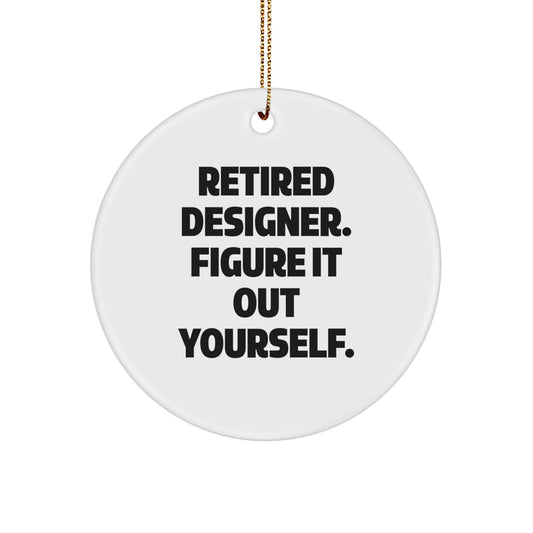 Funny Designer Gifts from Friends - 'Retired Designer. Figure It Out Yourself.' Circle Ornament for Christmas - Image 1