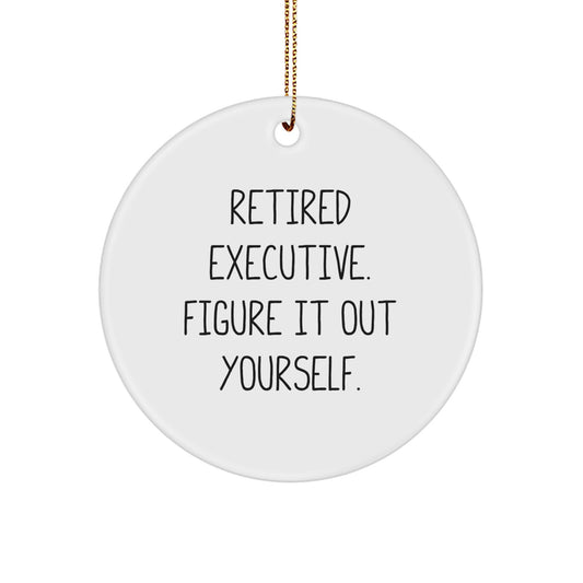 Funny Executive Gifts from Friends for Christmas - 'Retired Executive. Figure It Out Yourself.' Circle Ornament - Image 1