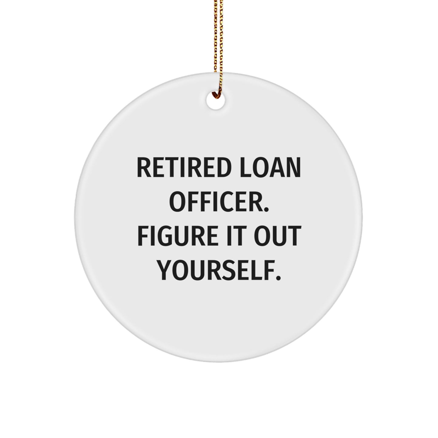 Funny Loan Officer Gifts from Friends - Retired Loan Officer Figure It Out Yourself Circle Ornament, Christmas Unique Presents for Men, Women, Family, Coworkers - Image 1