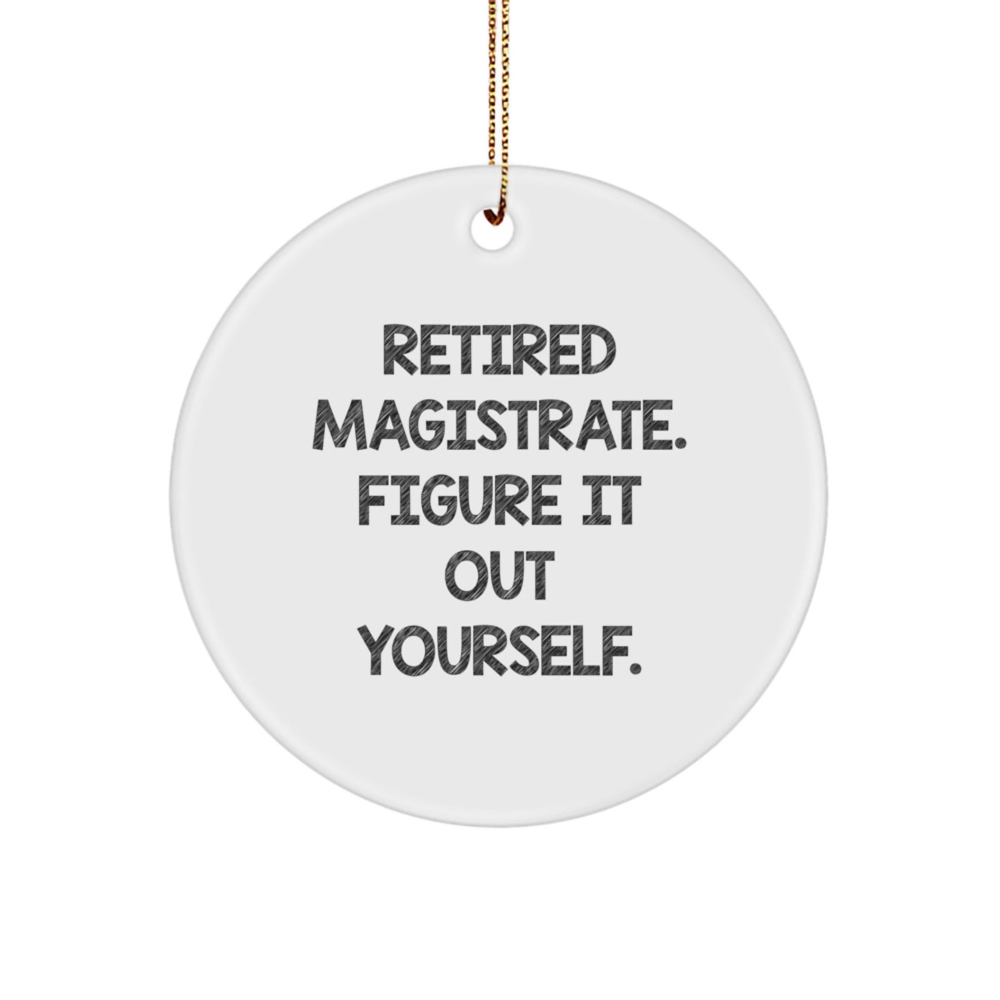 Funny Gift Ideas for Retired Magistrates - Magistrate Circle Ornament, White, Christmas Unique Gifts from Men to Friends - Image 1