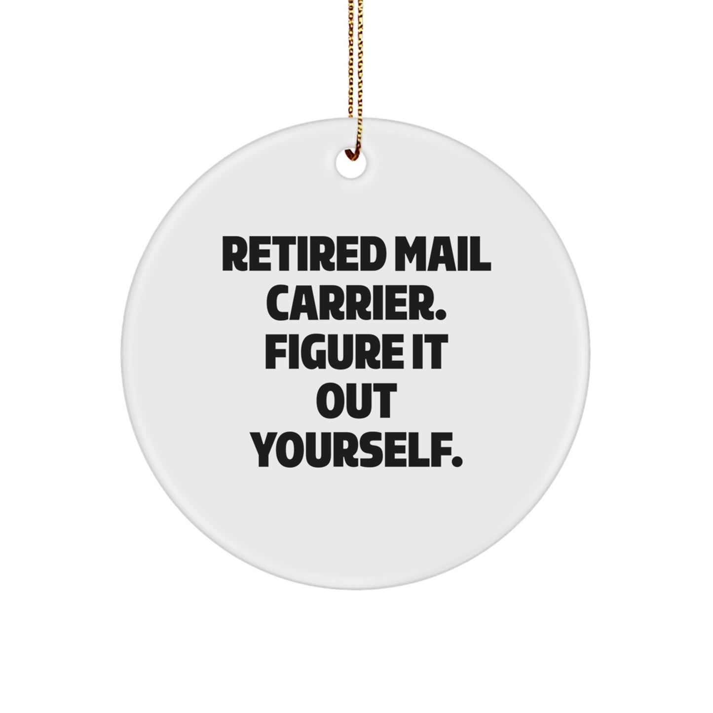 Funny Mail Carrier Gifts for Christmas - 'Retired Mail Carrier. Figure It Out Yourself.' Circle Ornament, Gifts from Friends, Family, or Coworkers - Image 1
