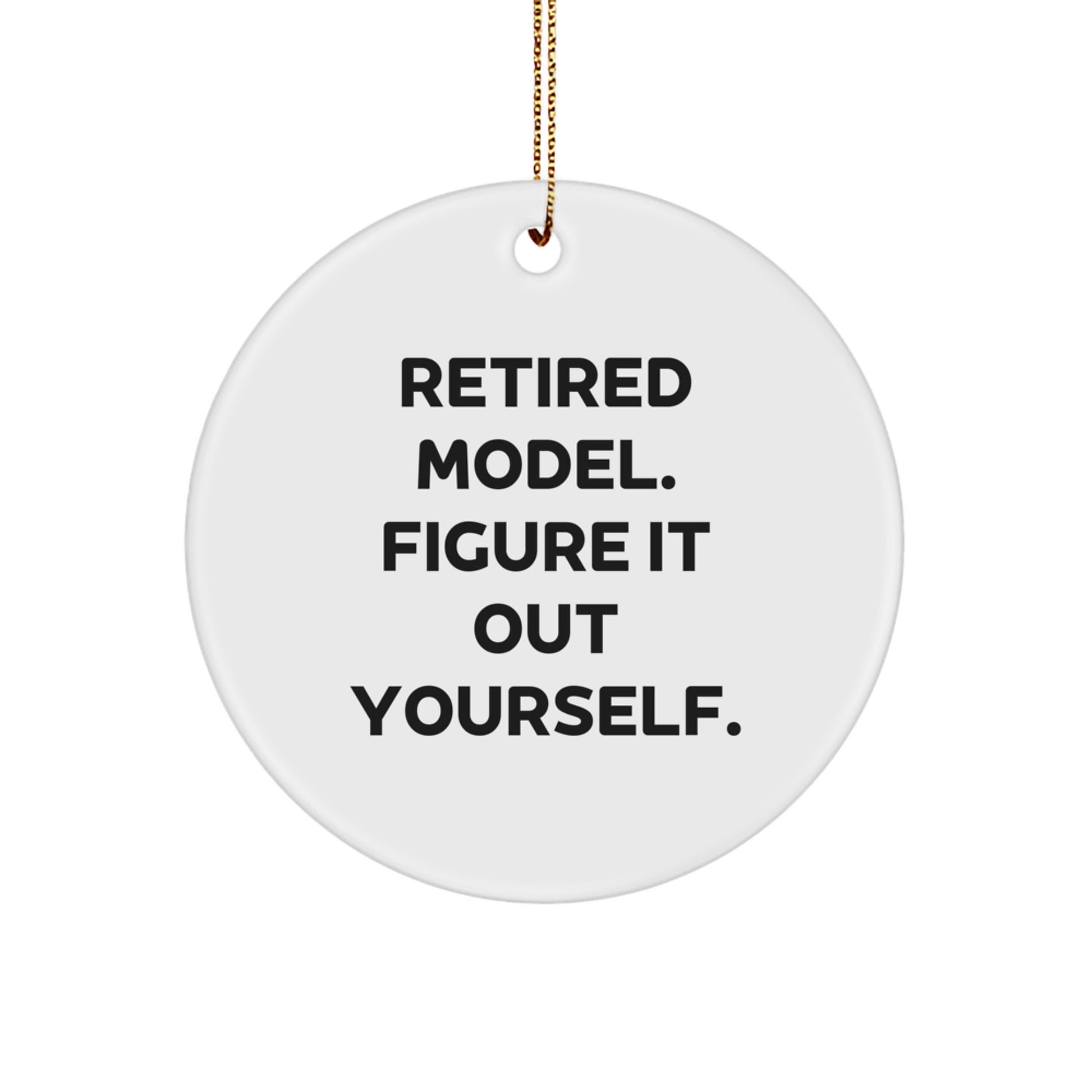 Funny Retired Model Circle Ornament, Gifts for Model Enthusiasts, 'Figure It Out Yourself' Quote, White, 2.75 Inch, Christmas Unique Gifts from Friends - Image 1