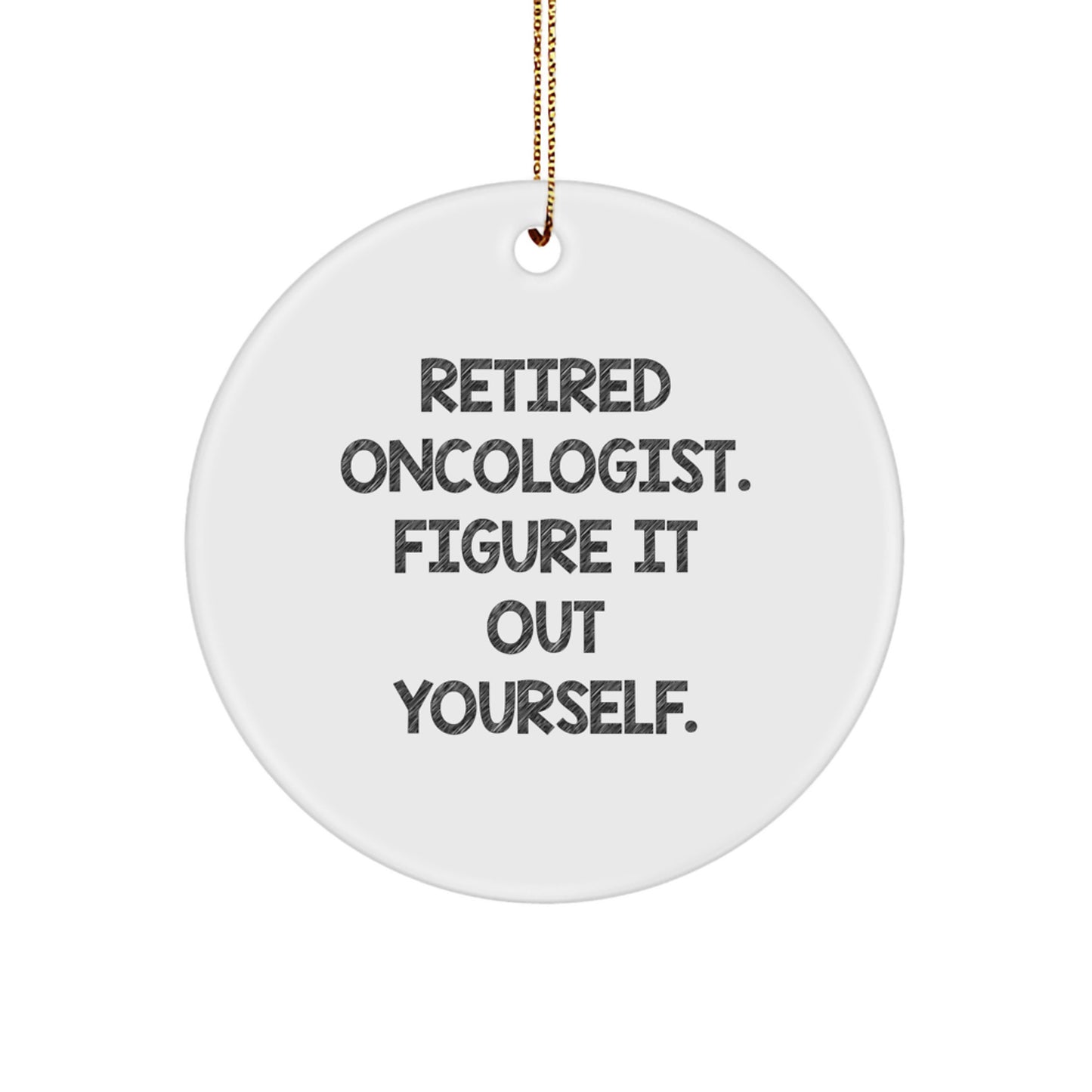Oncologist Gifts, Figure It Out Yourself, Circle Ornament for Men, Unique Christmas Unique Gifts from Friends to Family - Image 1