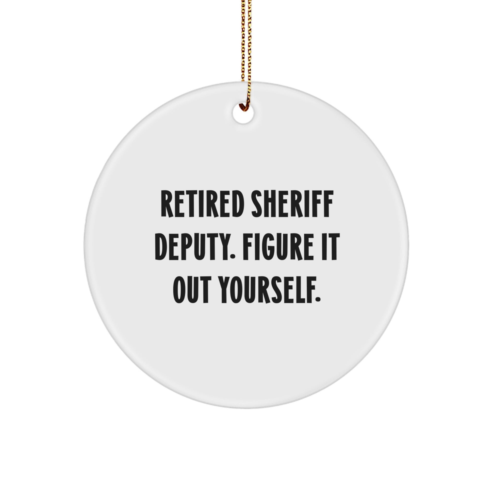 Sheriff Deputy Gifts - Figure It Out Yourself - White Circle Ornament, Christmas Unique Presents from Family and Friends - Image 1