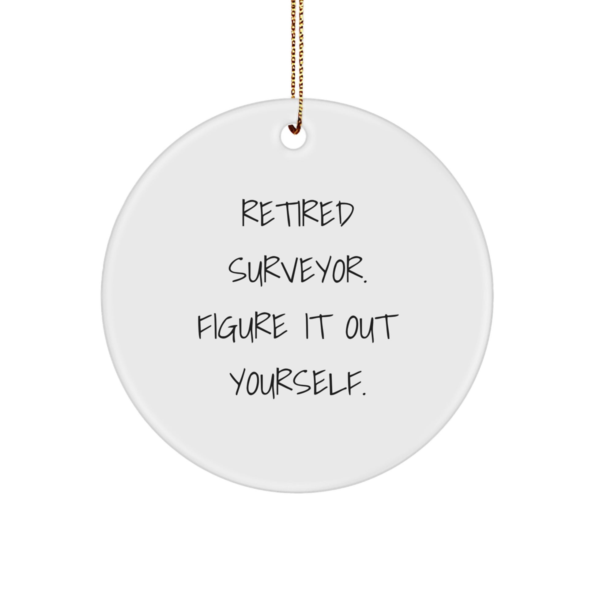 Funny Surveyor Gifts: 'Retired Surveyor. Figure It Out Yourself.' Circle Ornament, Christmas Unique Gifts for Men, Friends, or Coworkers - Image 1