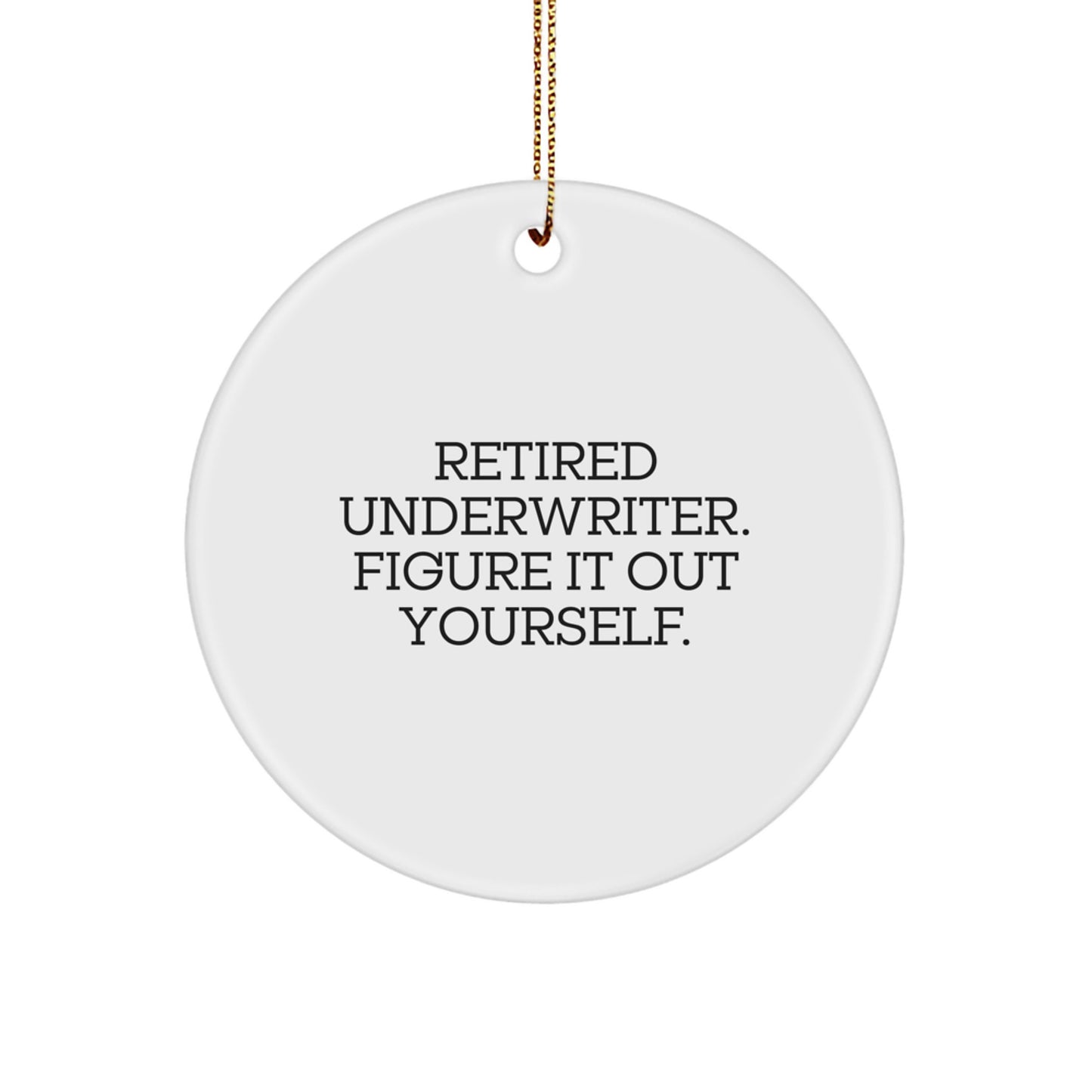 Underwriter Gifts from Friends for Men - Circle Ornament with 'Retired Underwriter. Figure It Out Yourself.' Quote, Christmas Unique Gifts - Image 1
