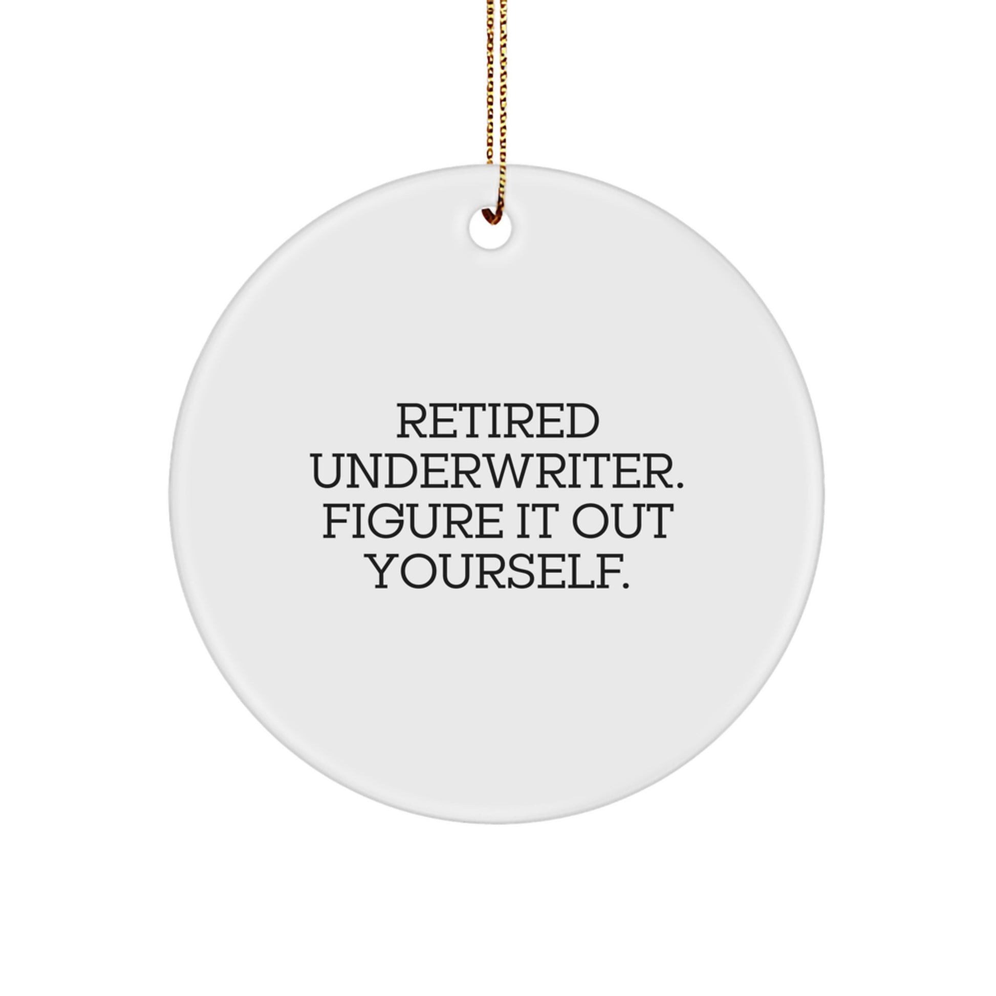 Underwriter Gifts from Friends for Men - Circle Ornament with 'Retired Underwriter. Figure It Out Yourself.' Quote, Christmas Unique Gifts - Image 1
