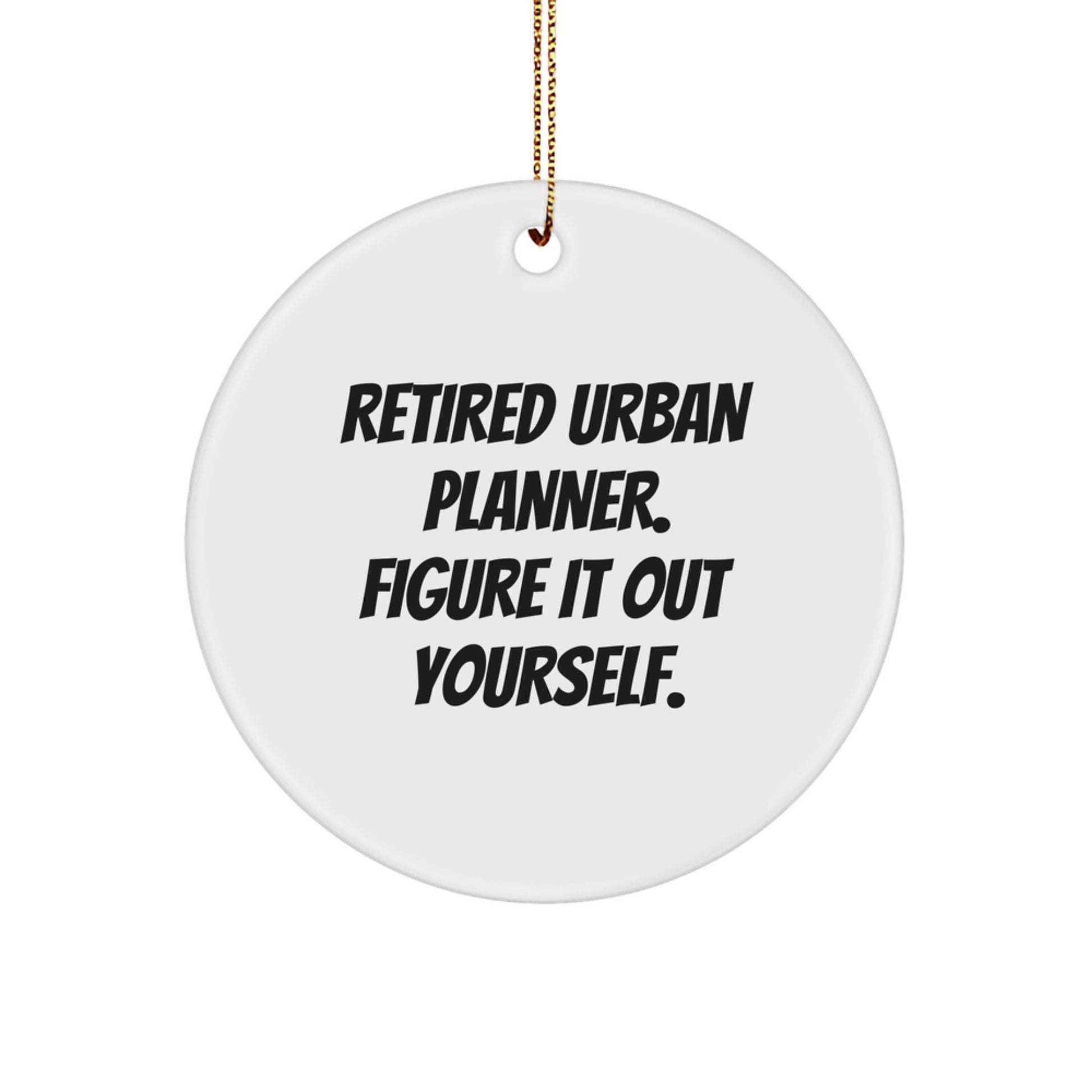 Urban Planner Christmas Unique Gifts from Friends - Circle Ornament with Funny Quote 'Figure It Out Yourself.' for Men, Women, Family, and Coworkers - Image 1