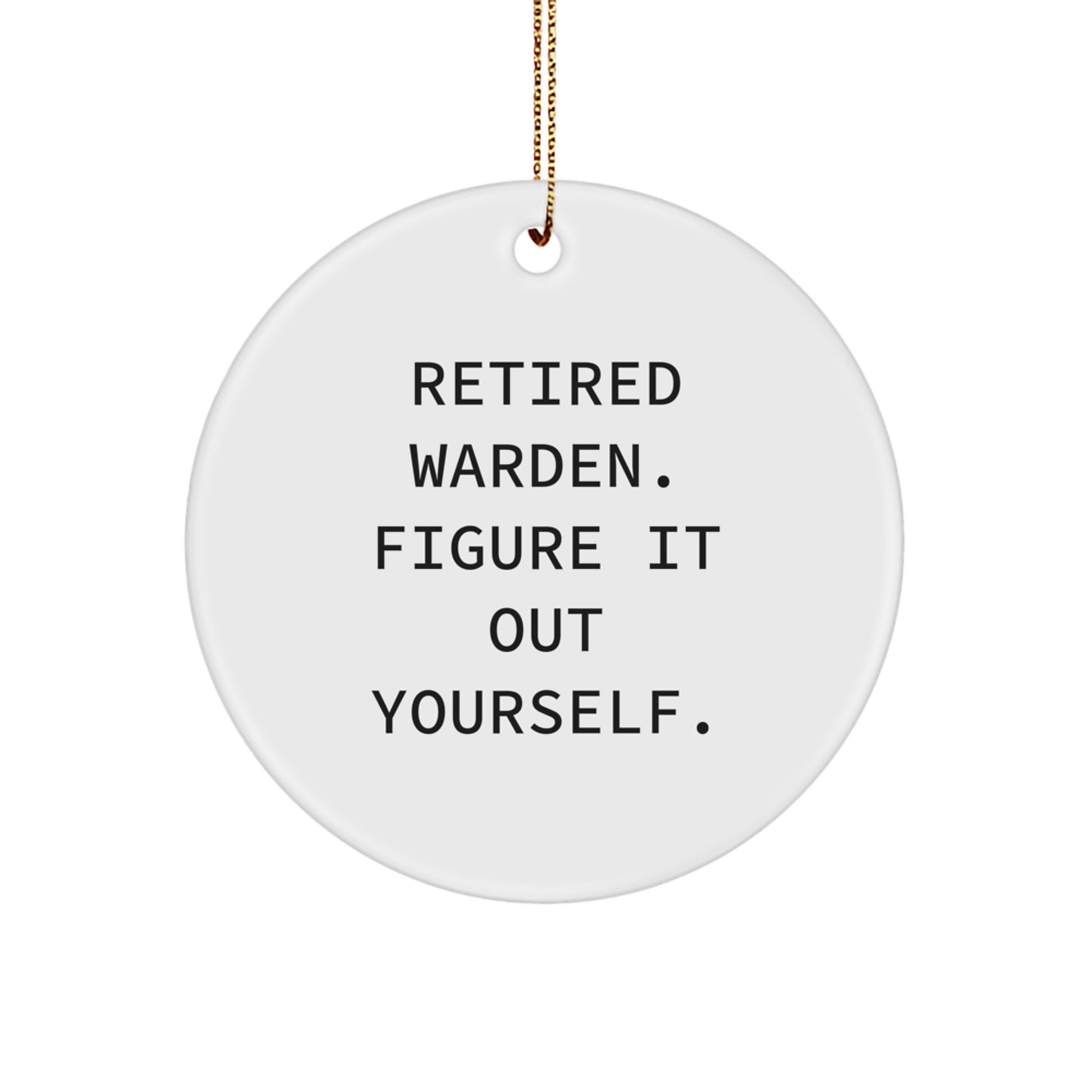 Warden Gifts from Men - Retired Warden Figure It Out Yourself Circle Ornament for Christmas Unique Warden Decor - Image 1