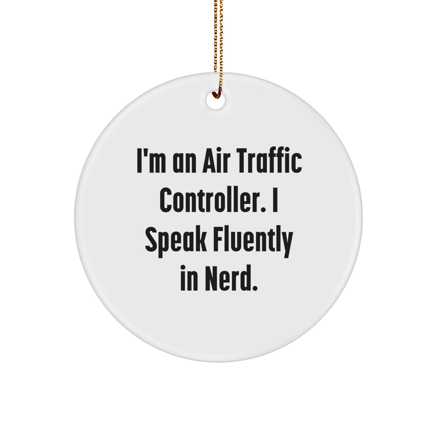 Funny Air Traffic Controller Gifts for Men, Unique Circle Ornament, I'm An Air Traffic Controller, I Speak Fluently In genius, Christmas Decorations - Image 1