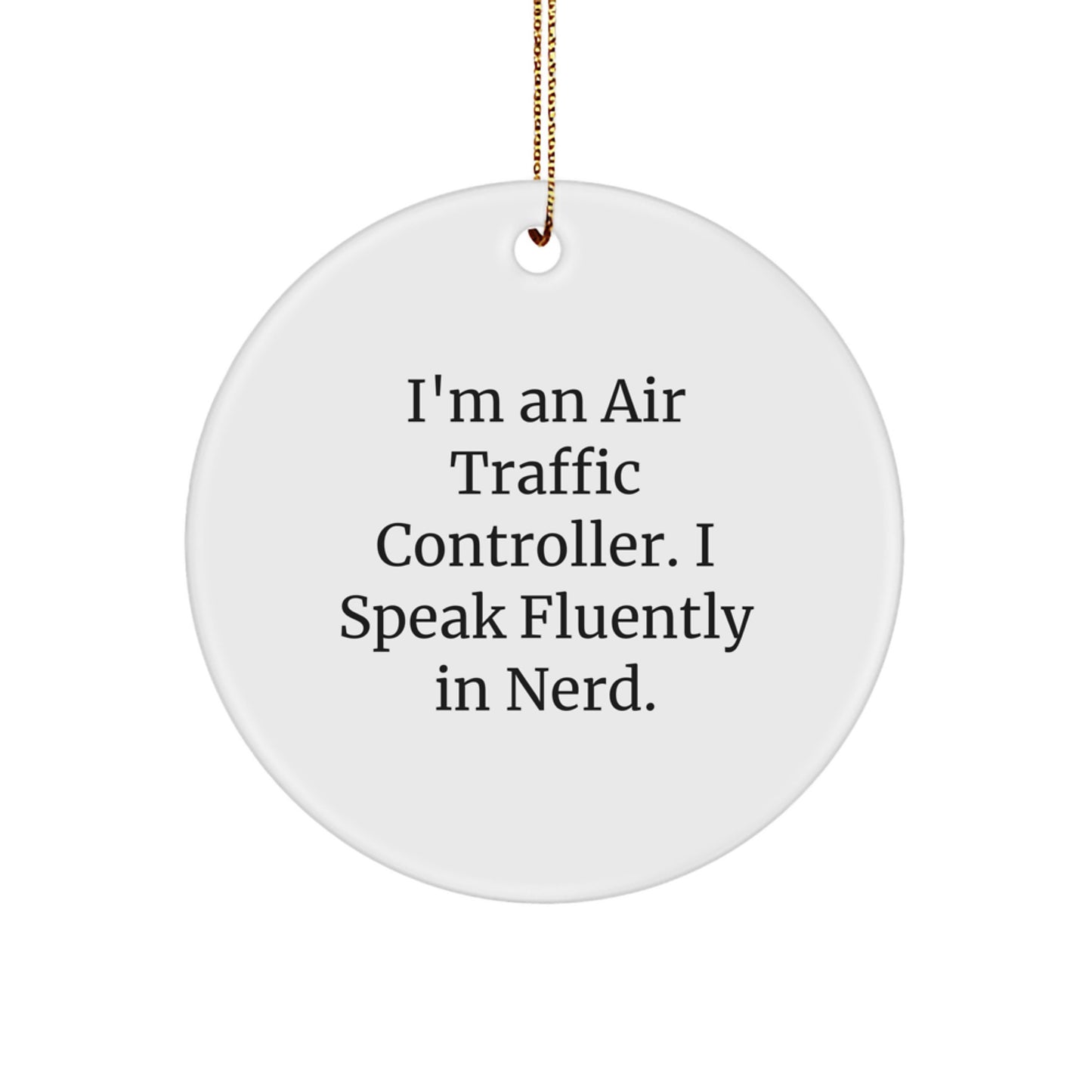 Funny 'I'm An Air Traffic Controller. I Speak Fluently In genius.' Circle Ornament Gifts for Air Traffic Controller Men, Unique Christmas Unique Gifts from Friends, Coworkers, Family - Image 1