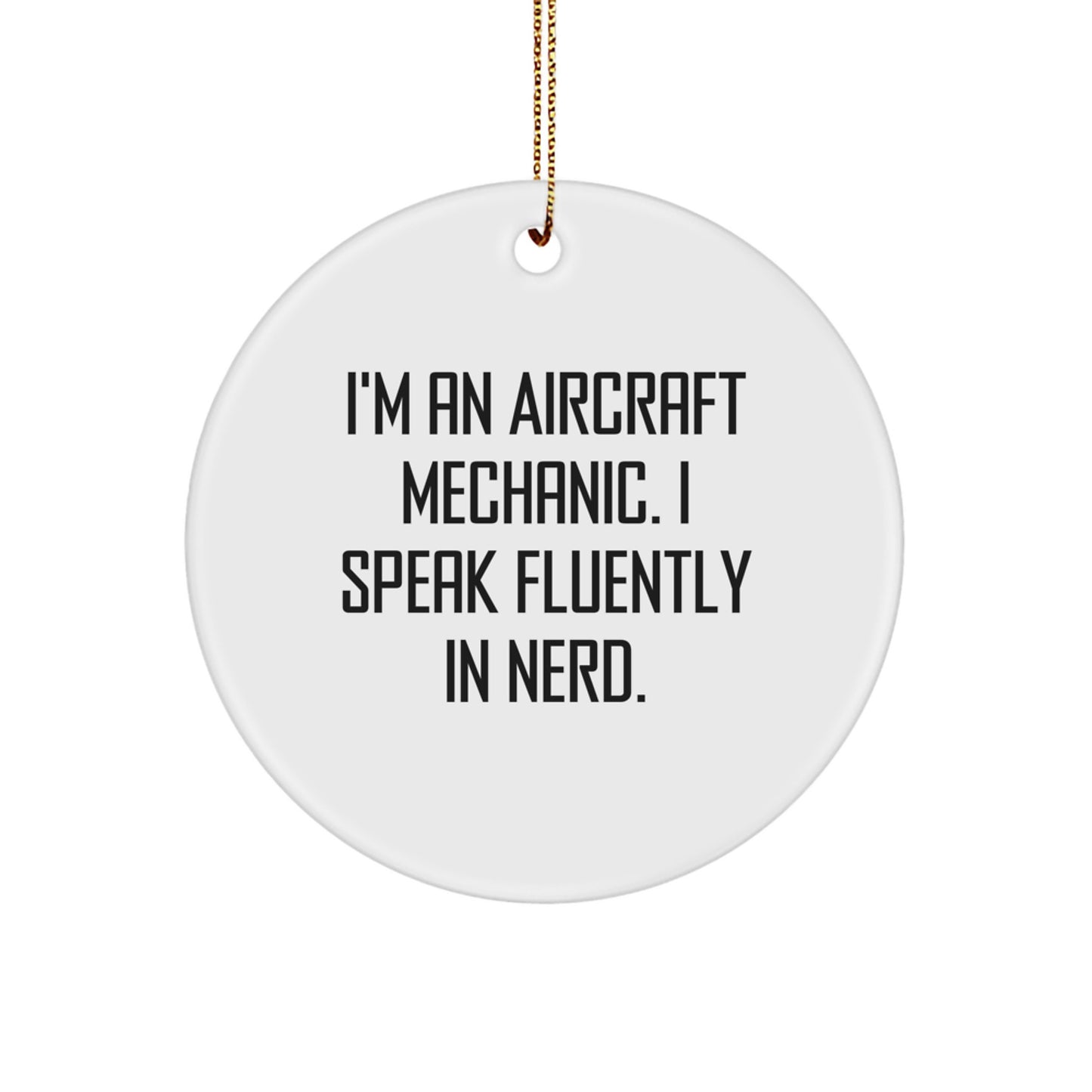 Aircraft Mechanic Gifts from Men to Friends - Funny Christmas Unique Circle Ornament, I'm an Aircraft Mechanic - Image 1