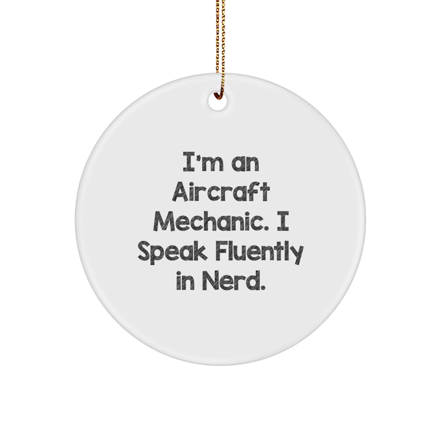 Funny Aircraft Mechanic Gifts from Friends, Unique Circle Ornament for Men, Women, Coworkers, Christmas Unique Gifts, I'm An 'Aircraft Mechanic, I Speak Fluently In genius.' - Image 1