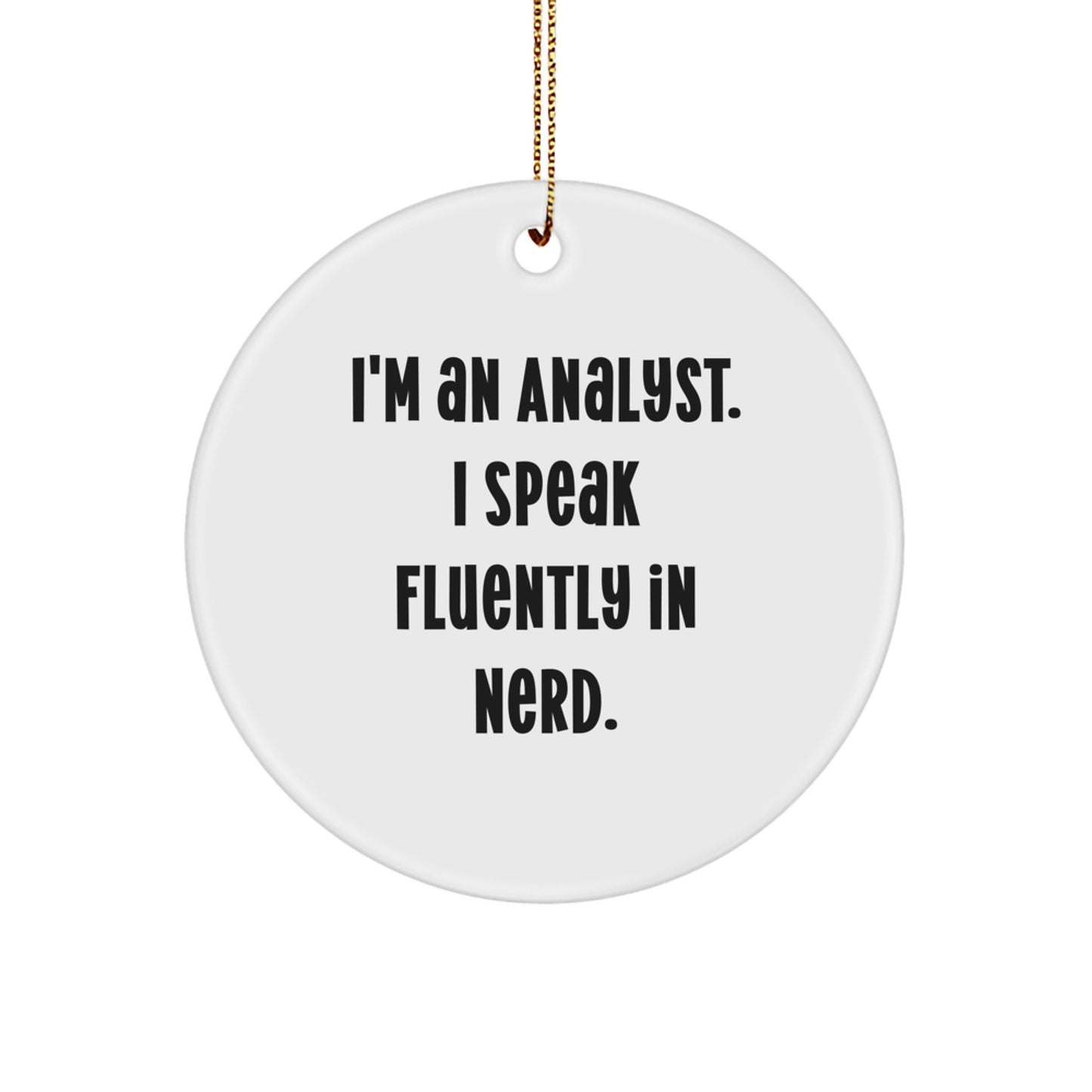 Funny Analyst Gifts for Men, Unique Circle Ornament with I'm An Analyst. I Speak Fluently In genius., Perfect for Coworkers or Family - Image 1